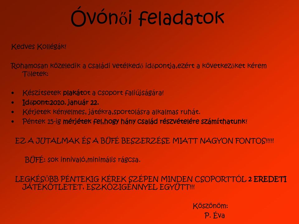 Időpont:2010. január 22. Kérjetek kényelmes, játékra,sportolásra alkalmas ruhát.