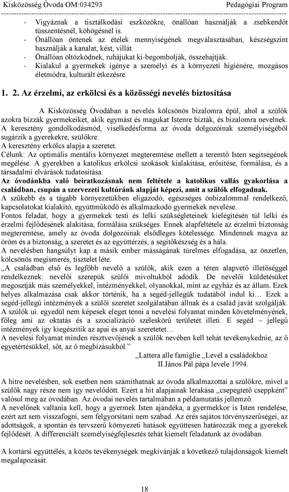 - Kialakul a gyermekek igénye a személyi és a környezeti higiénére, mozgásos életmódra, kulturált étkezésre. 1. 2.