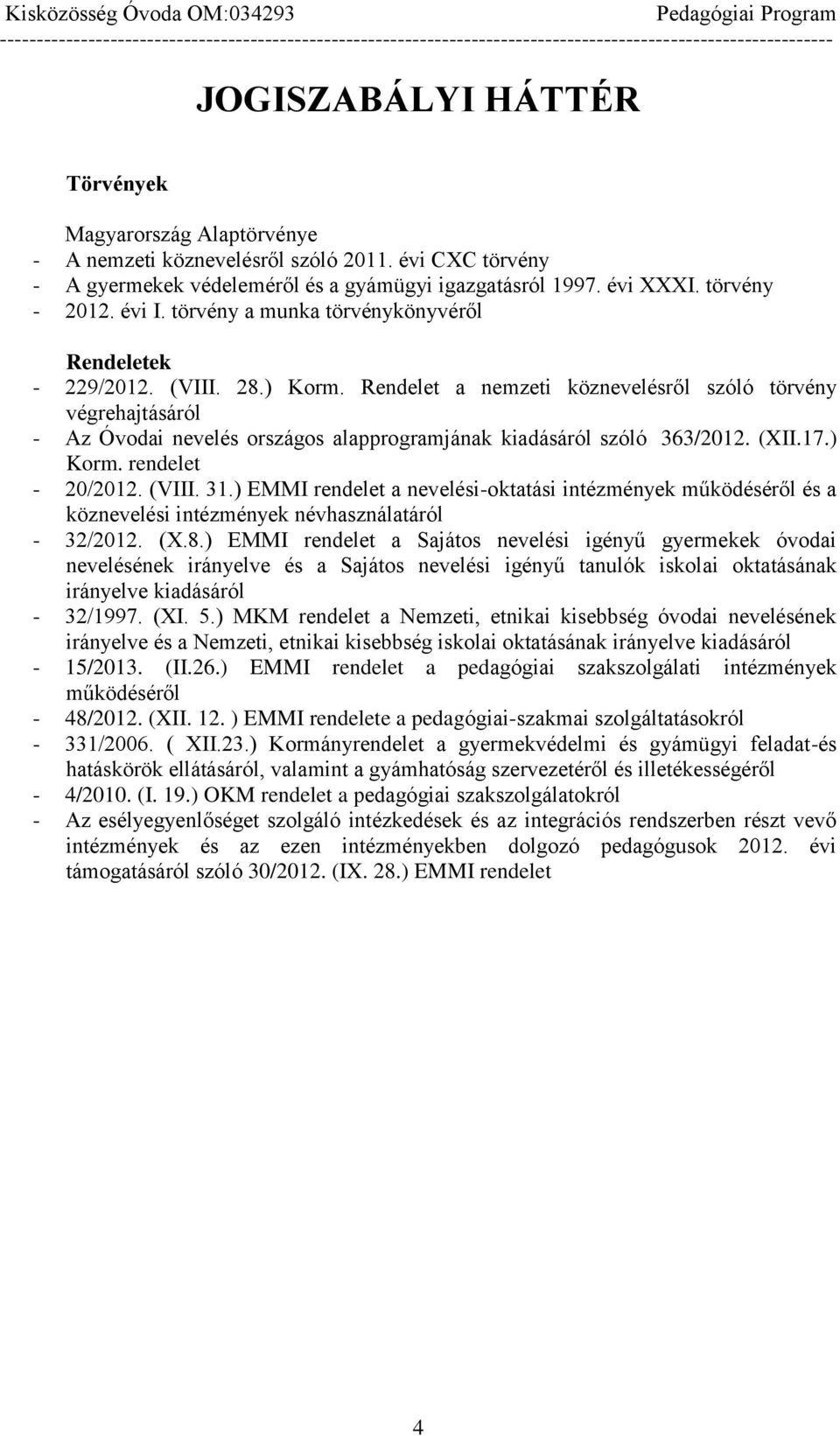 Rendelet a nemzeti köznevelésről szóló törvény végrehajtásáról - Az Óvodai nevelés országos alapprogramjának kiadásáról szóló 363/2012. (XII.17.) Korm. rendelet - 20/2012. (VIII. 31.