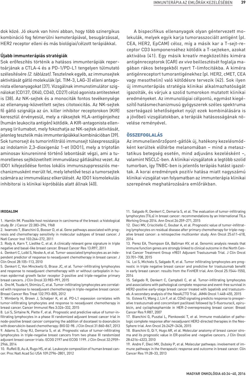 Újabb immunterápiás stratégiák Sok erőfeszítés történik a hatásos immunterápiák repertoárjának a CTLA-4 és a PD-1/PD-L1 tengelyen túlmutató szélesítésére (2. táblázat).