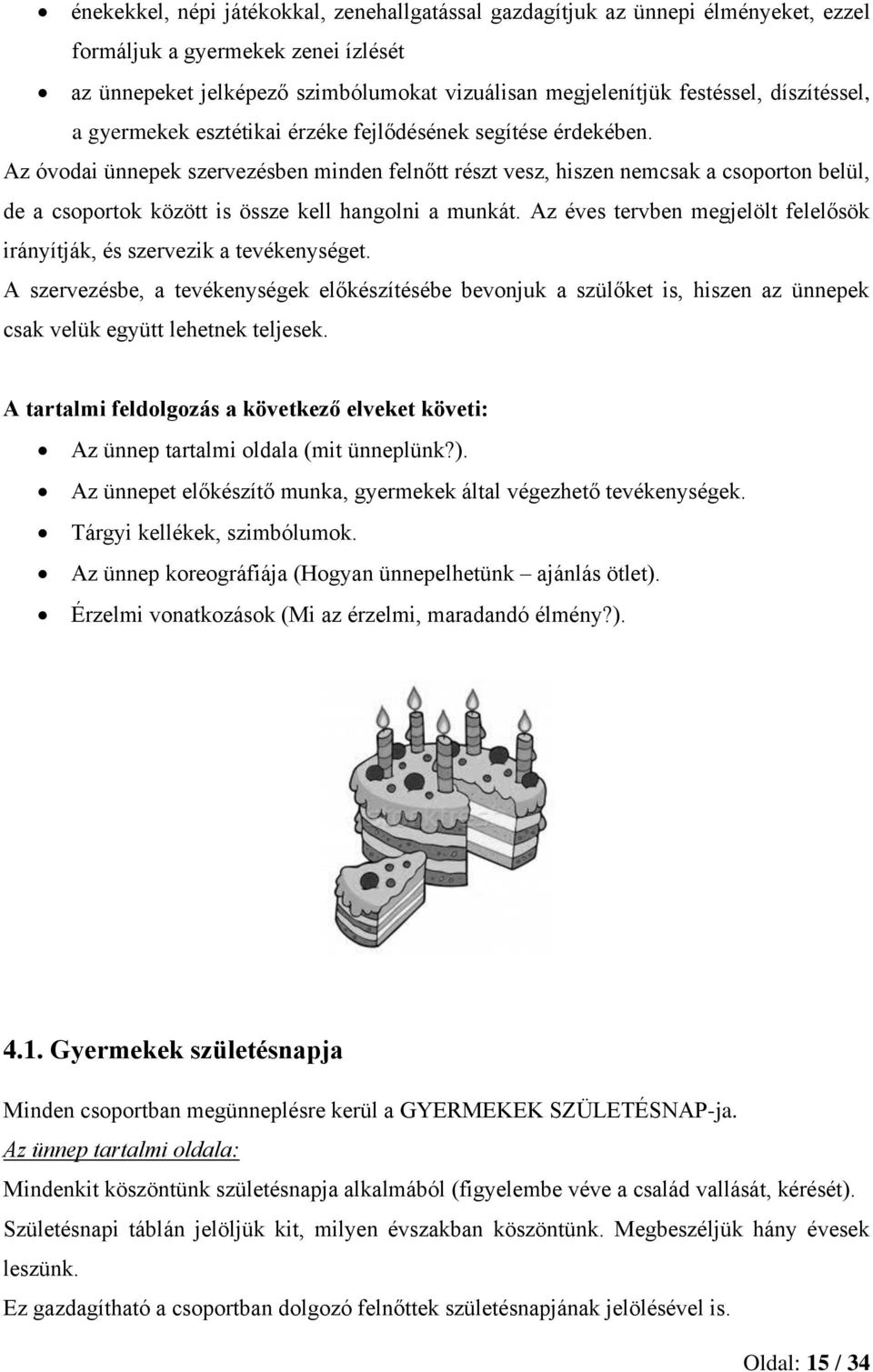 Az óvodai ünnepek szervezésben minden felnőtt részt vesz, hiszen nemcsak a csoporton belül, de a csoportok között is össze kell hangolni a munkát.