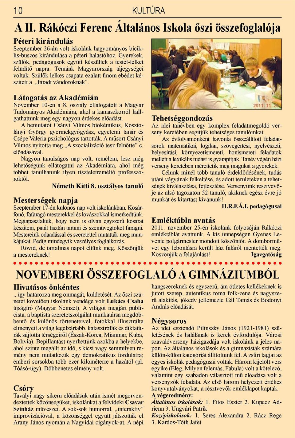 Látogatás az Akadémián November 10-én a 8. osztály ellátogatott a Magyar Tudományos Akadémiára, ahol a kamaszkorról hallgathattunk meg egy nagyon érdekes előadást.