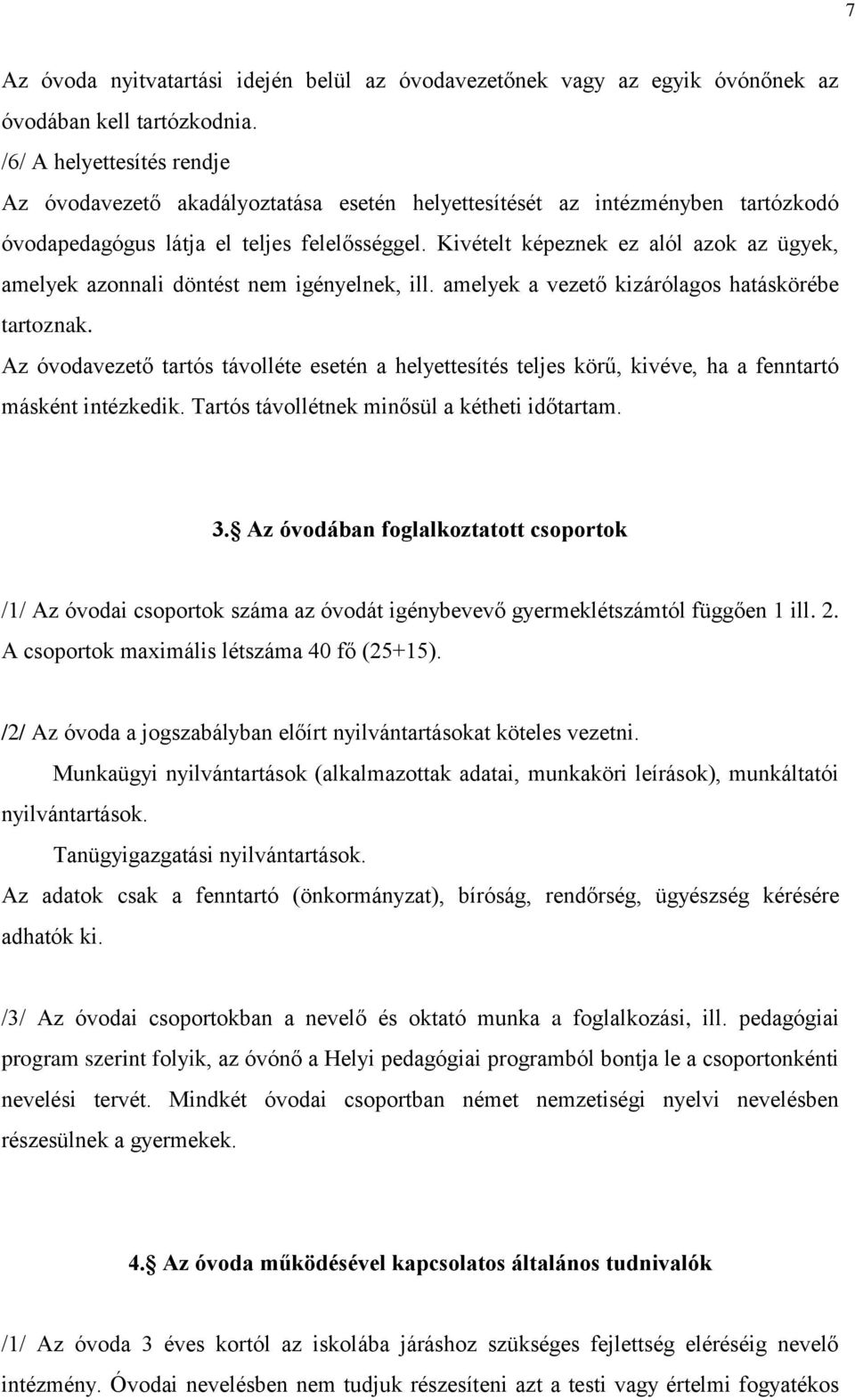 Kivételt képeznek ez alól azok az ügyek, amelyek azonnali döntést nem igényelnek, ill. amelyek a vezető kizárólagos hatáskörébe tartoznak.