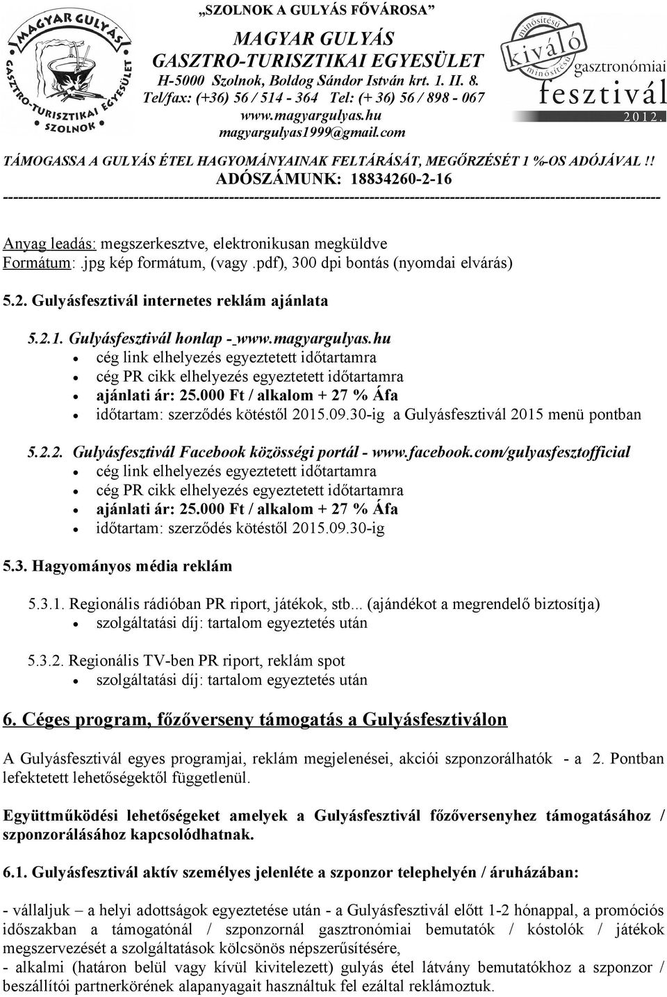 30-ig a Gulyásfesztivál 2015 menü pontban 5.2.2. Gulyásfesztivál Facebook közösségi portál - www.facebook.