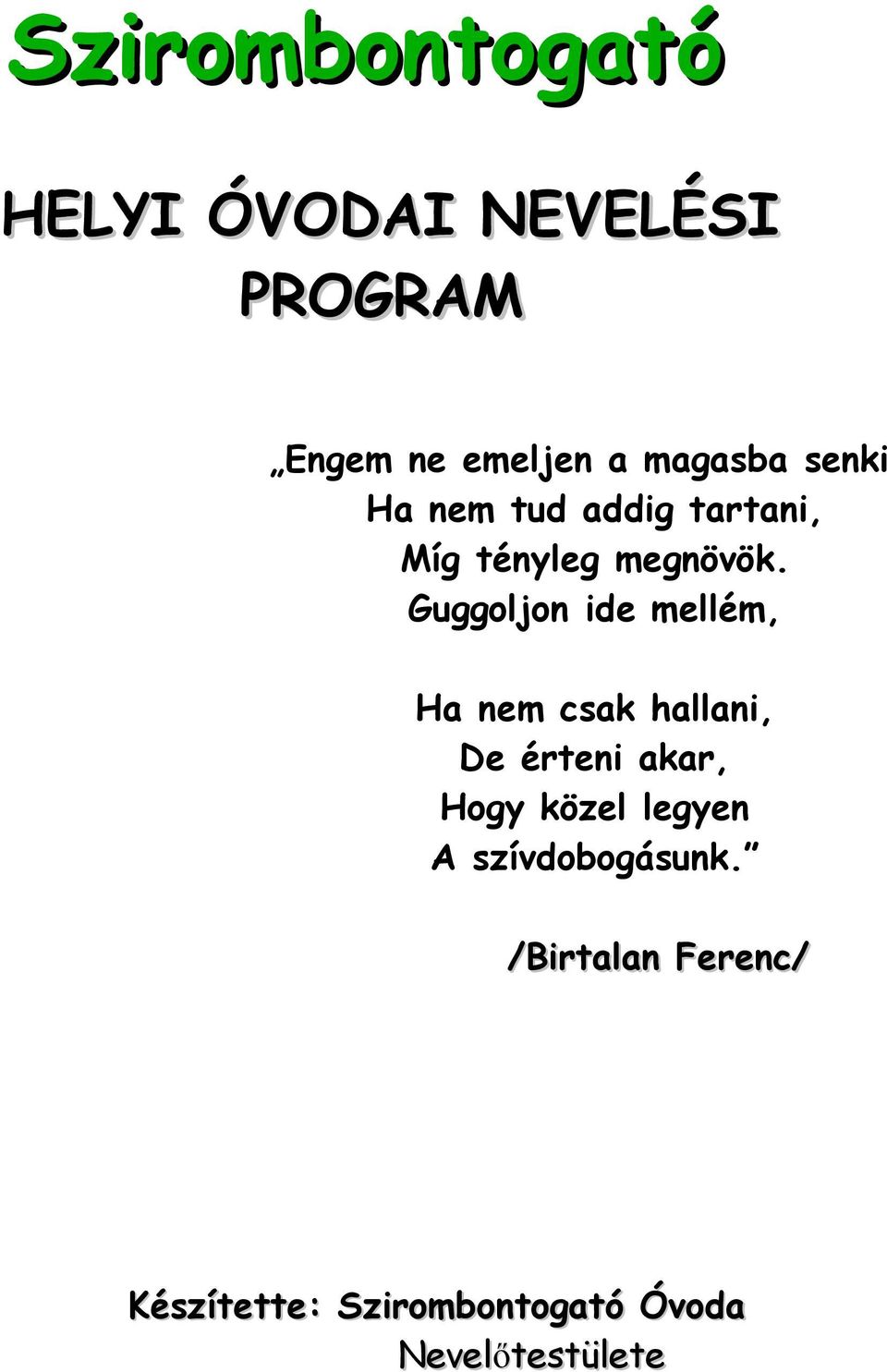 Guggoljon ide mellém, Ha nem csak hallani, De érteni akar, Hogy közel