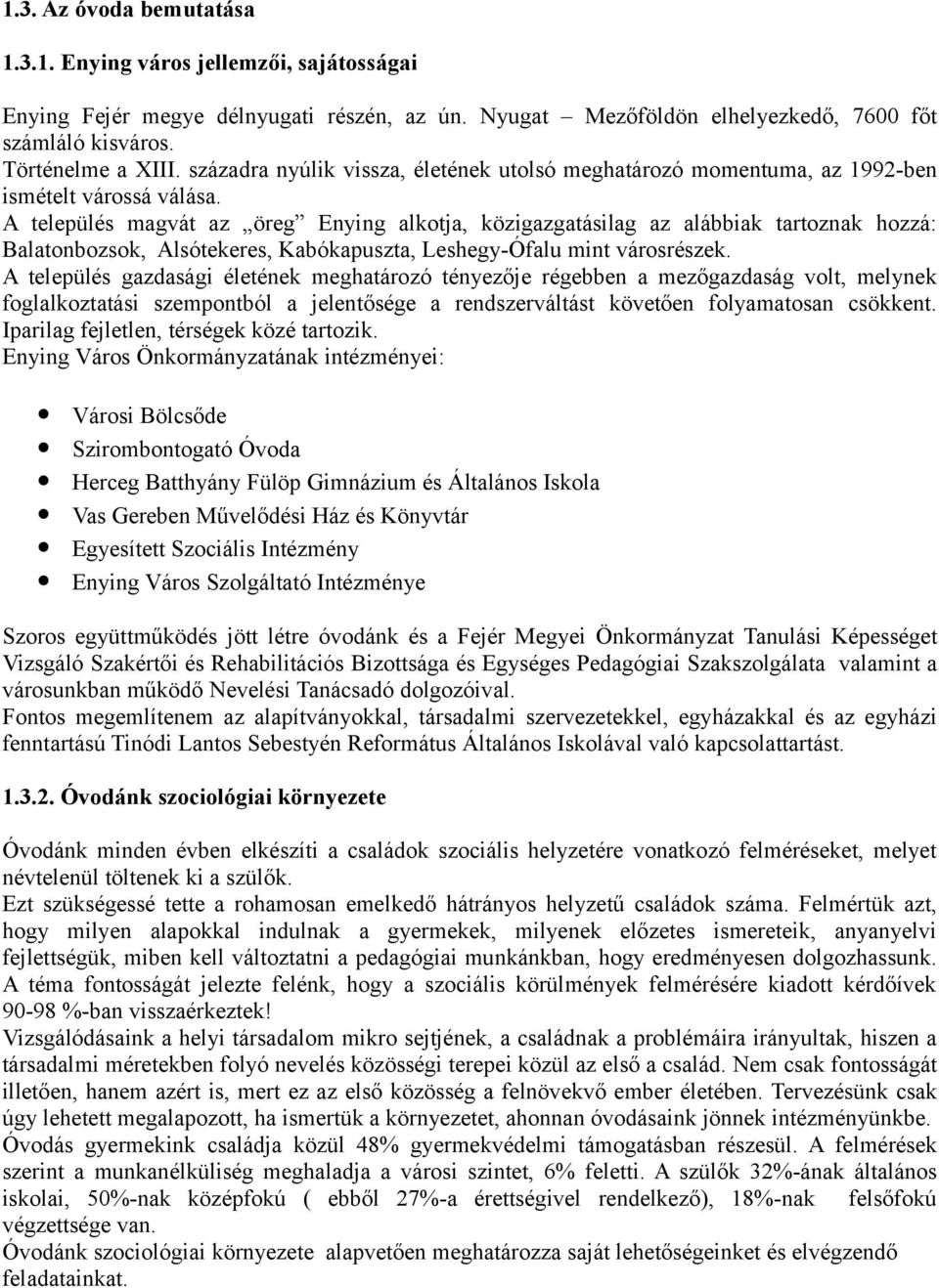 A település magvát az öreg Enying alkotja, közigazgatásilag az alábbiak tartoznak hozzá: Balatonbozsok, Alsótekeres, Kabókapuszta, Leshegy-Ófalu mint városrészek.