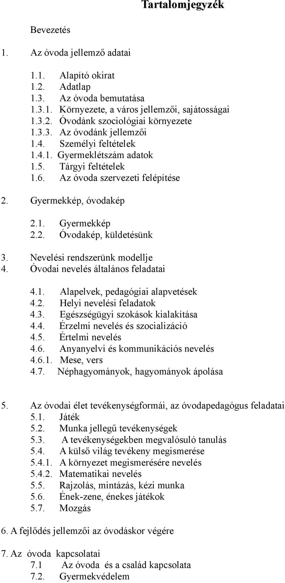 Nevelési rendszerünk modellje 4. Óvodai nevelés általános feladatai 4.1. Alapelvek, pedagógiai alapvetések 4.2. Helyi nevelési feladatok 4.3. Egészségügyi szokások kialakítása 4.4. Érzelmi nevelés és szocializáció 4.