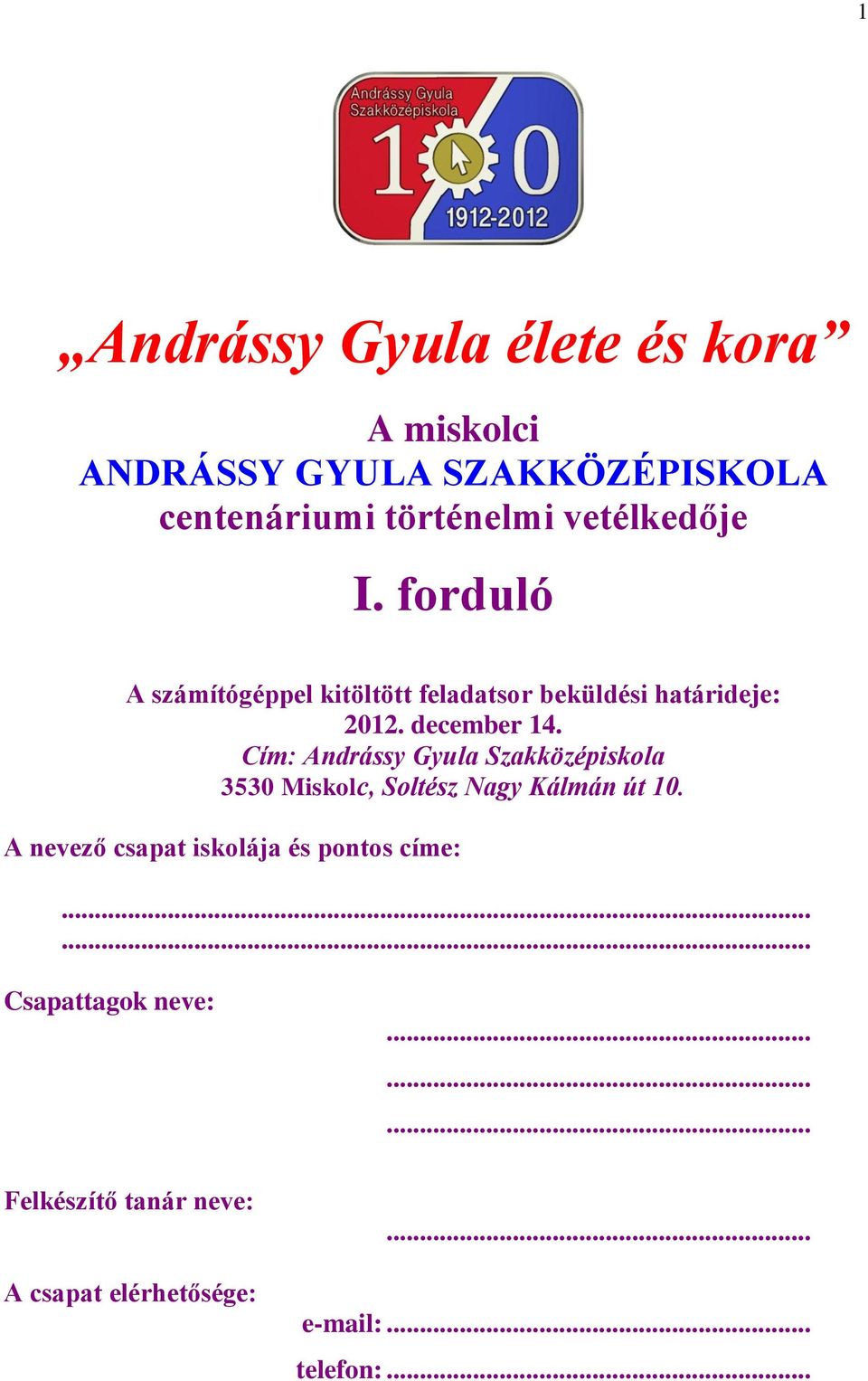 Cím: Andrássy Gyula Szakközépiskola 3530 Miskolc, Soltész Nagy Kálmán út 10.