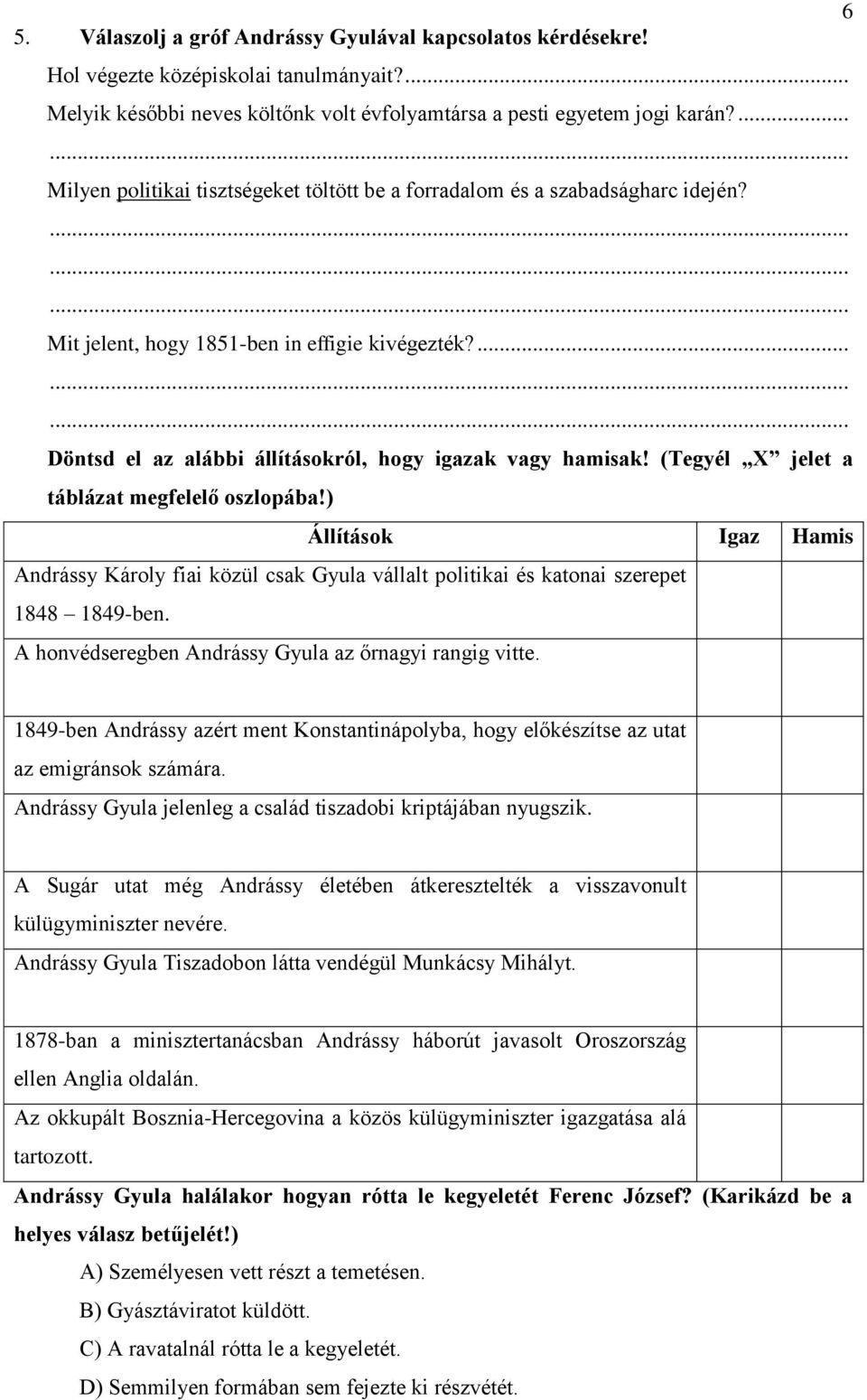 (Tegyél X jelet a táblázat megfelelő oszlopába!) Állítások Igaz Hamis Andrássy Károly fiai közül csak Gyula vállalt politikai és katonai szerepet 1848 1849-ben.