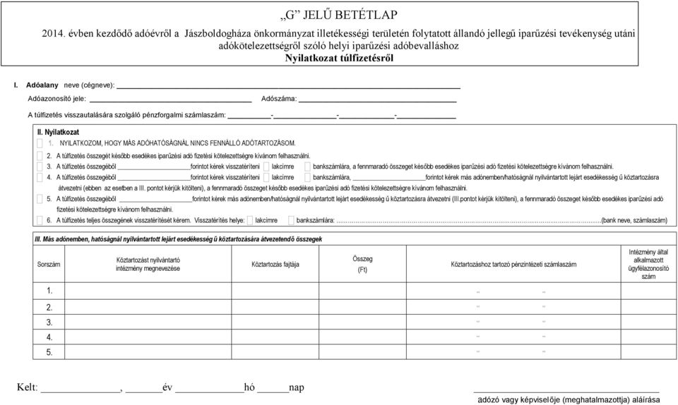 Nyilatkozat túlfizetésről neve (cégneve): Adóazonosító jele: Adószáma: A túlfizetés visszautalására szolgáló pénzforgalmi számlaszám: - - - II.