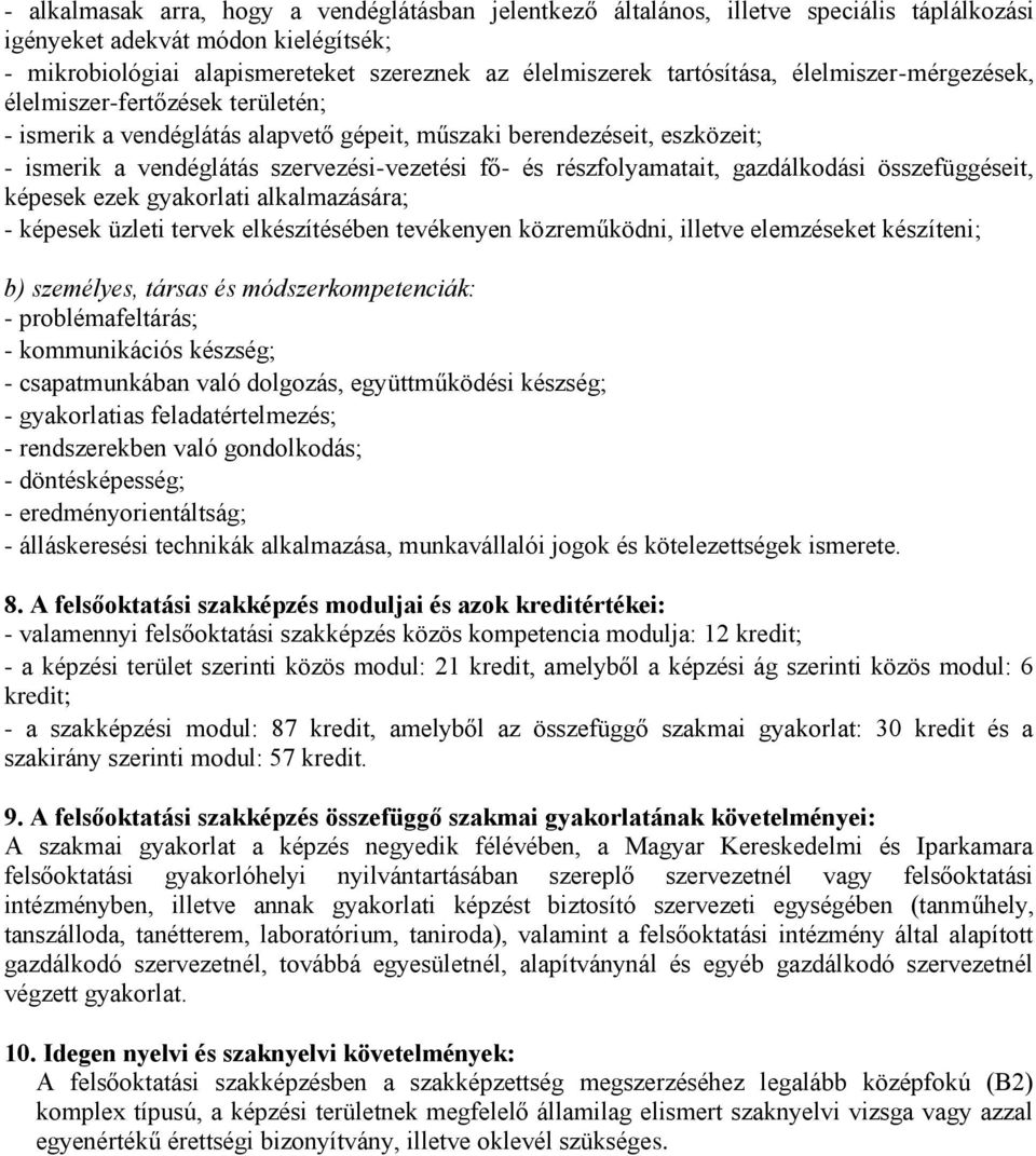 részfolyamatait, gazdálkodási összefüggéseit, képesek ezek gyakorlati alkalmazására; - képesek üzleti tervek elkészítésében tevékenyen közreműködni, illetve elemzéseket készíteni; b) személyes,