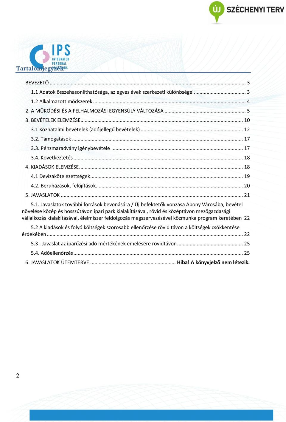 .. 19 4.2. Beruházások, felújítások... 20 5. JAVASLATOK... 21 5.1. Javaslatok további források bevonására / Új befektetők vonzása Abony Városába, bevétel növelése közép és hosszútávon ipari park