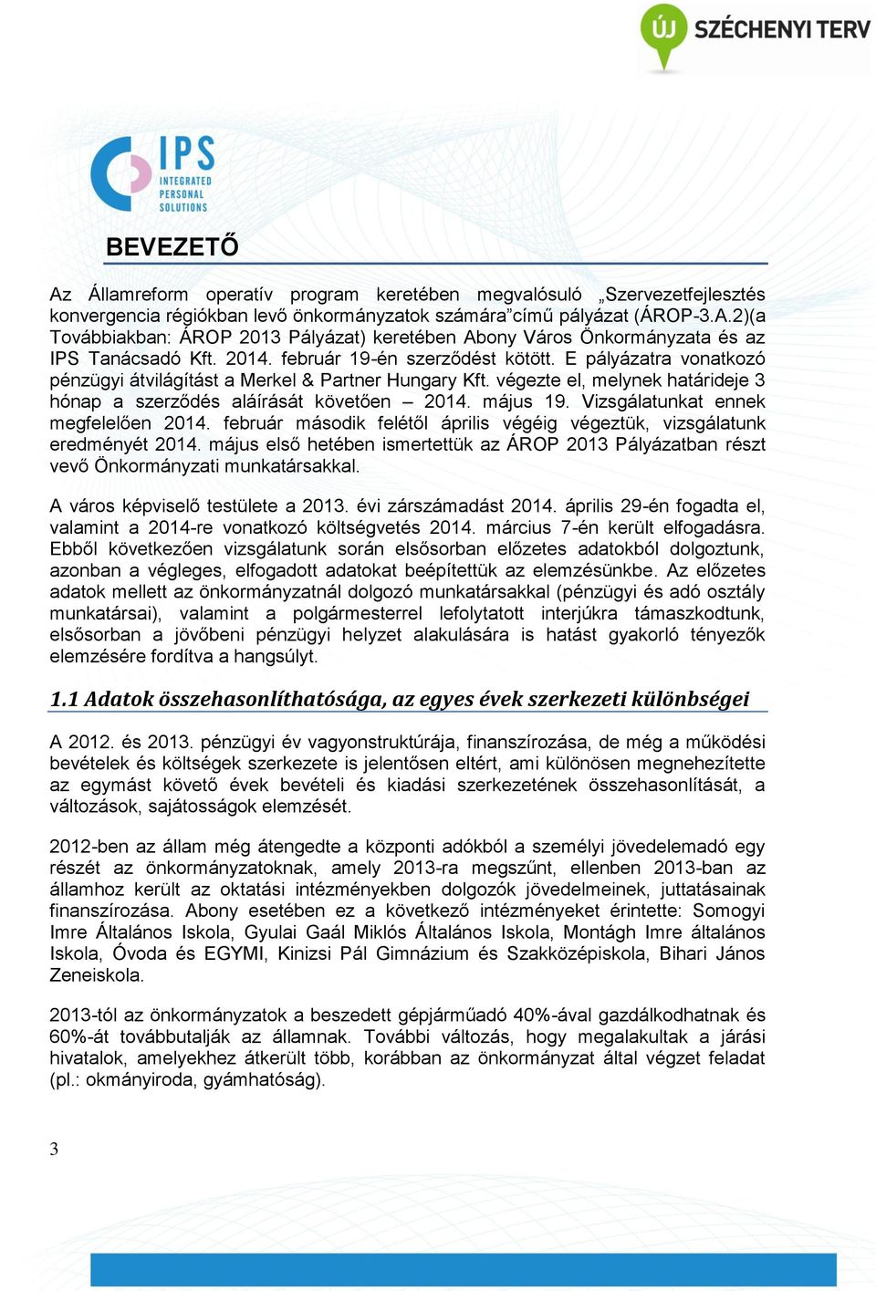 május 19. Vizsgálatunkat ennek megfelelően 2014. február második felétől április végéig végeztük, vizsgálatunk eredményét 2014.