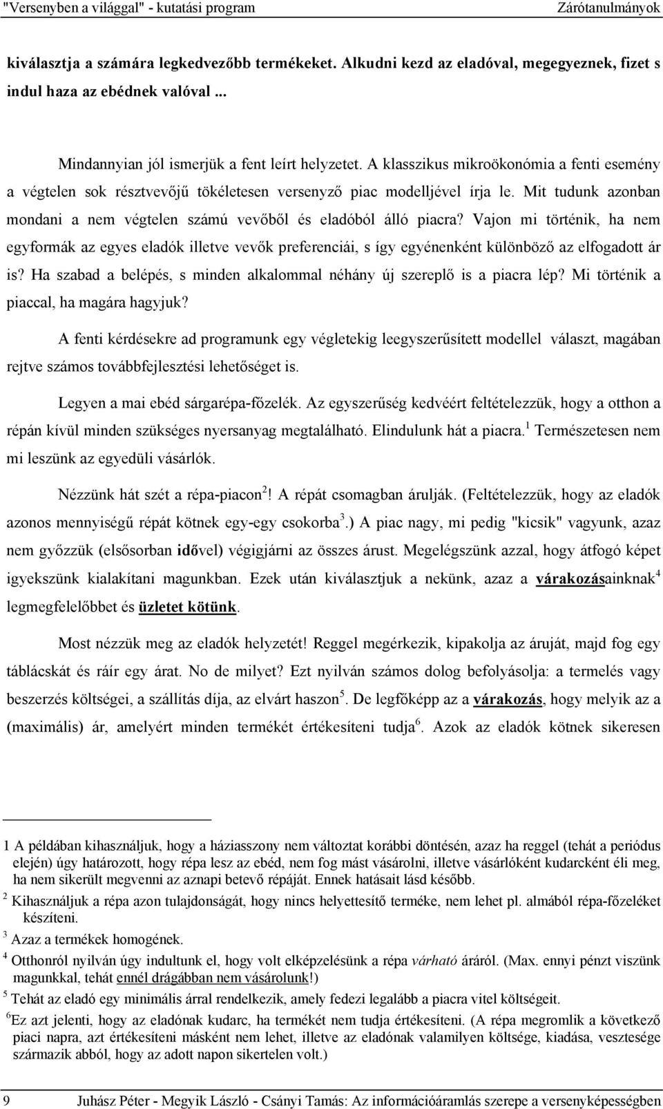 Mit tudunk azonban mondani a nem végtelen számú vevőből és eladóból álló piacra?