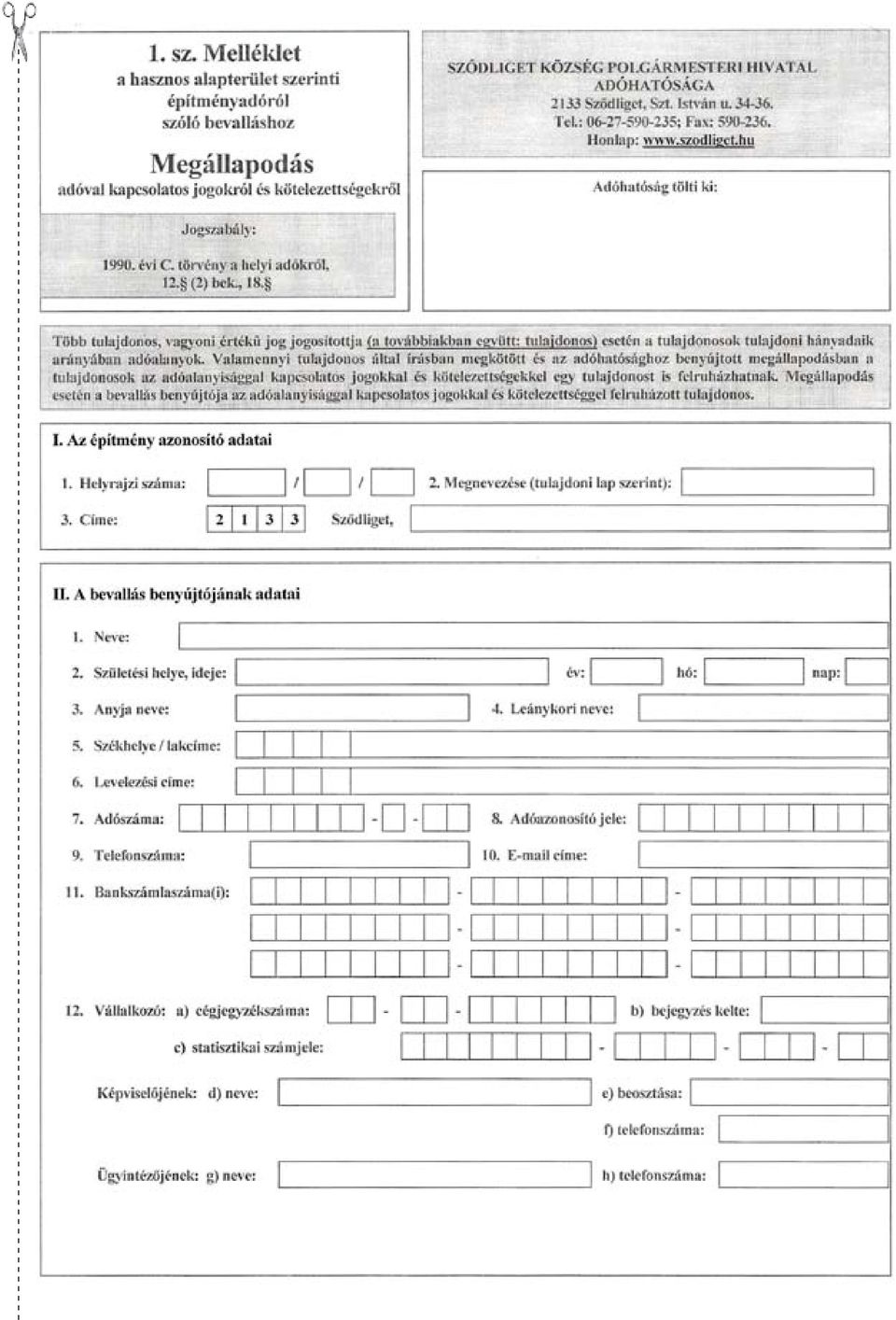 Megnevezese (tulajdoni lap szerint): 1 3. C1me: ~ Sz6dliget, 1 _ 2. Sziiletcsi helye, ideje: 1 1cv: I ~I M: I~ ~Inap: I 3. Anyja neve: I ~ 4. Leallykori neve: 1 5. Szcl,helye! lakelme: [:IJ==r=J I 6.