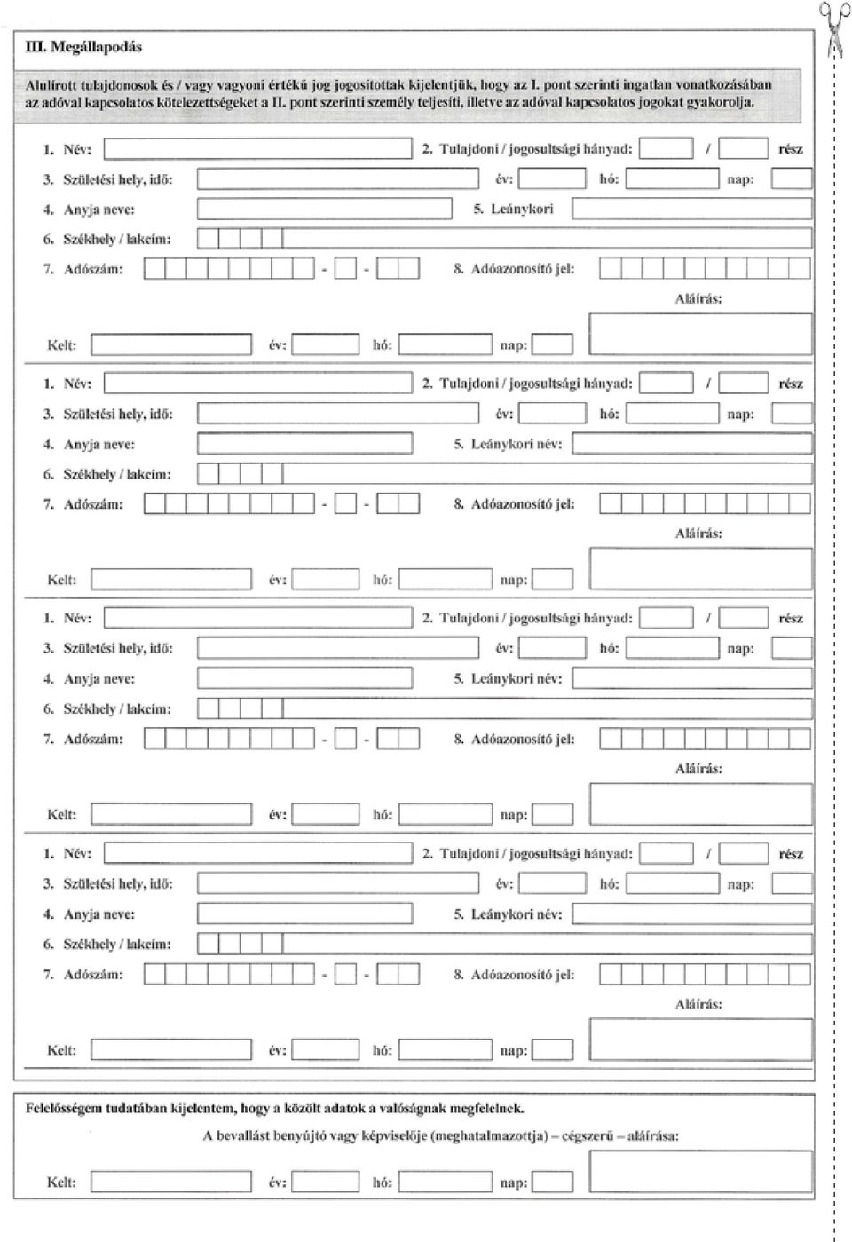 Sziiletesi hely, id6: 1 ev: I ~I h6: I~ I nap: 0 4. Anyja neve: 1 5. Leanykori 1 6. Szekhely / lakcim: CITIJ I 7. Ad6szam: = - -rn Kelt: 1 _ ev: 1 1 116: 1 1 nap: 0 1. Nev: 2.