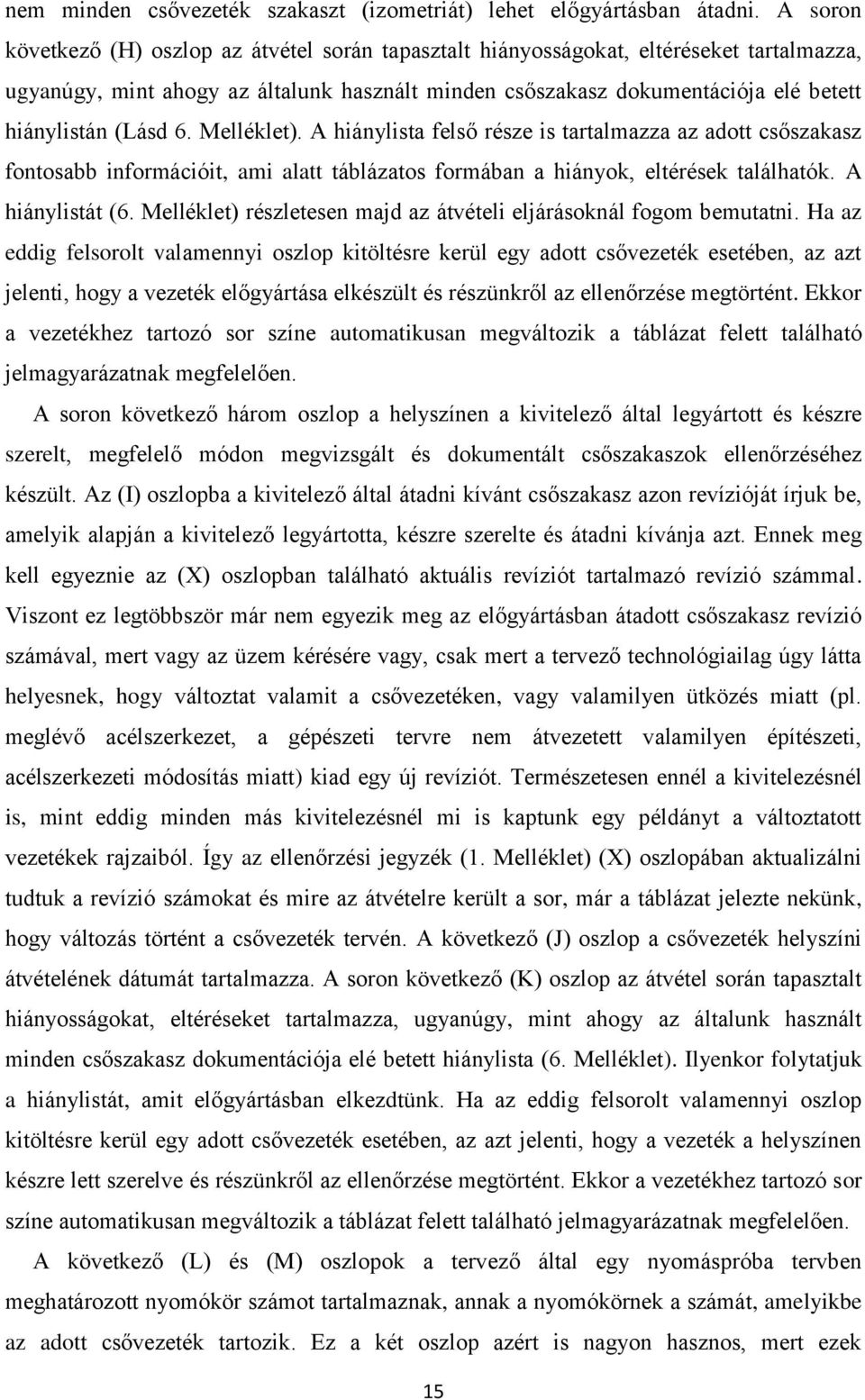 (Lásd 6. Melléklet). A hiánylista felső része is tartalmazza az adott csőszakasz fontosabb információit, ami alatt táblázatos formában a hiányok, eltérések találhatók. A hiánylistát (6.