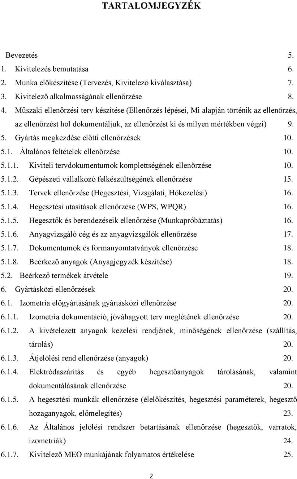 Gyártás megkezdése előtti ellenőrzések 10. 5.1. Általános feltételek ellenőrzése 10. 5.1.1. Kiviteli tervdokumentumok komplettségének ellenőrzése 10. 5.1.2.