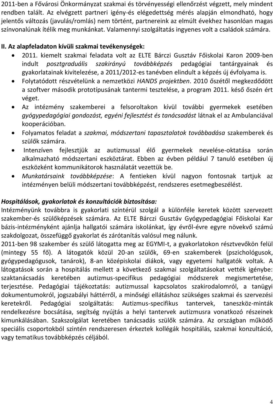 munkánkat. Valamennyi szolgáltatás ingyenes volt a családok számára. II. Az alapfeladaton kívüli szakmai tevékenységek: 2011.