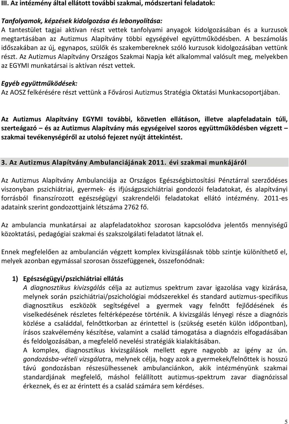 A beszámolás időszakában az új, egynapos, szülők és szakembereknek szóló kurzusok kidolgozásában vettünk részt.