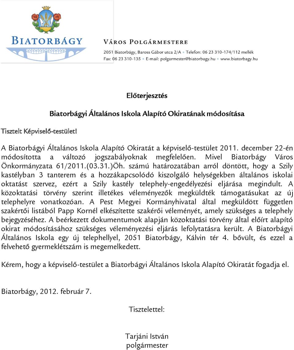 számú határozatában arról döntött, hogy a Szily kastélyban 3 tanterem és a hozzákapcsolódó kiszolgáló helységekben általános iskolai oktatást szervez, ezért a Szily kastély telephely-engedélyezési