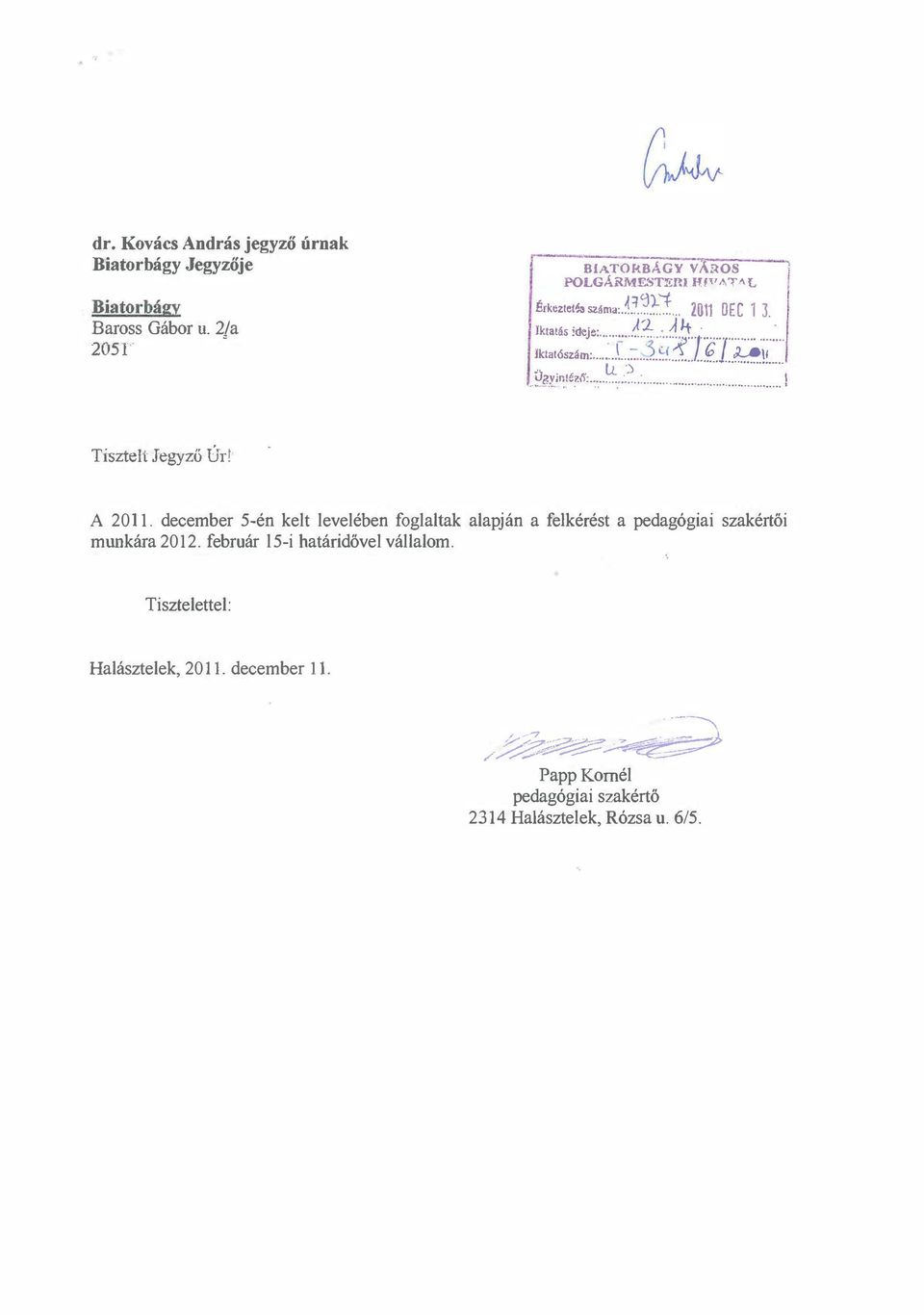 ......... 1 Tisztelt Jegyző Úr!' A 2011. december 5-én kelt levelében foglaltak alapján a feikérést a pedagógiai szakértői munkára 2012.