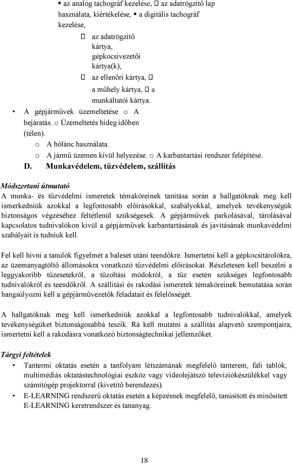 Munkavédelem, tűzvédelem, szállítás Módszertani útmutató A munka- és tűzvédelmi ismeretek témaköreinek tanítása során a hallgatóknak meg kell ismerkedniük azokkal a legfontosabb előírásokkal,