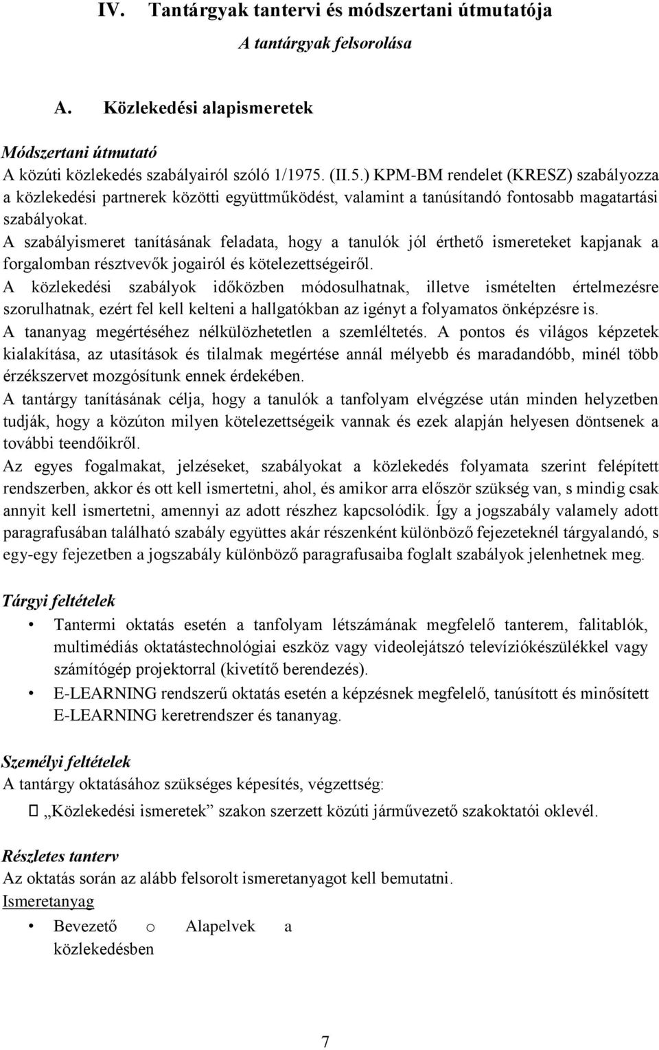 A szabályismeret tanításának feladata, hogy a tanulók jól érthető ismereteket kapjanak a forgalomban résztvevők jogairól és kötelezettségeiről.