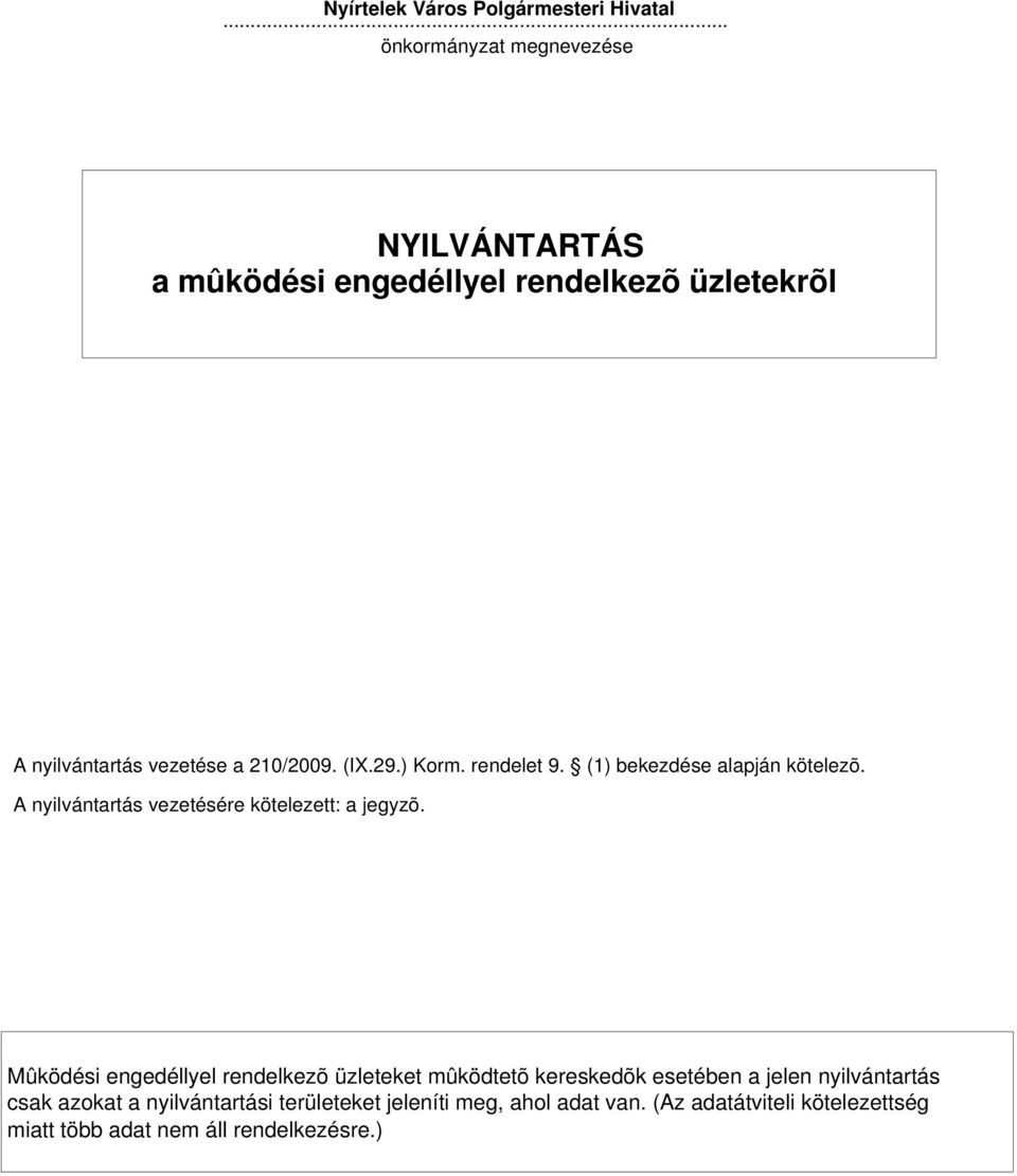 ) Korm. rendelet 9. (1) bekezdése alapján kötelezõ. A nyilvántartás vezetésére kötelezett: a jegyzõ.