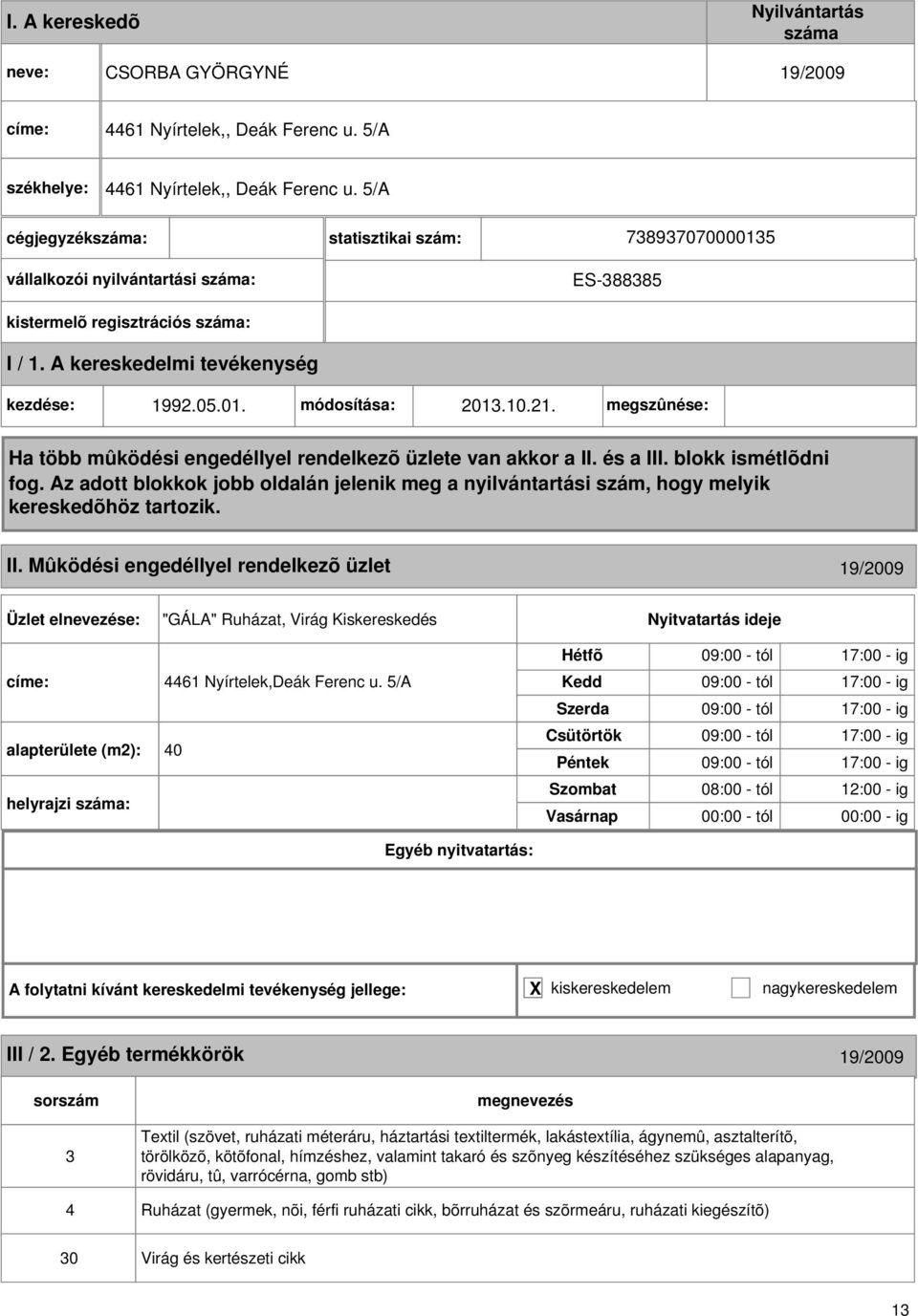 Mûködési engedéllyel rendelkezõ üzlet 19/2009 "GÁLA" Ruházat, Virág Kiskereskedés címe: 4461 Nyírtelek,Deák Ferenc u.