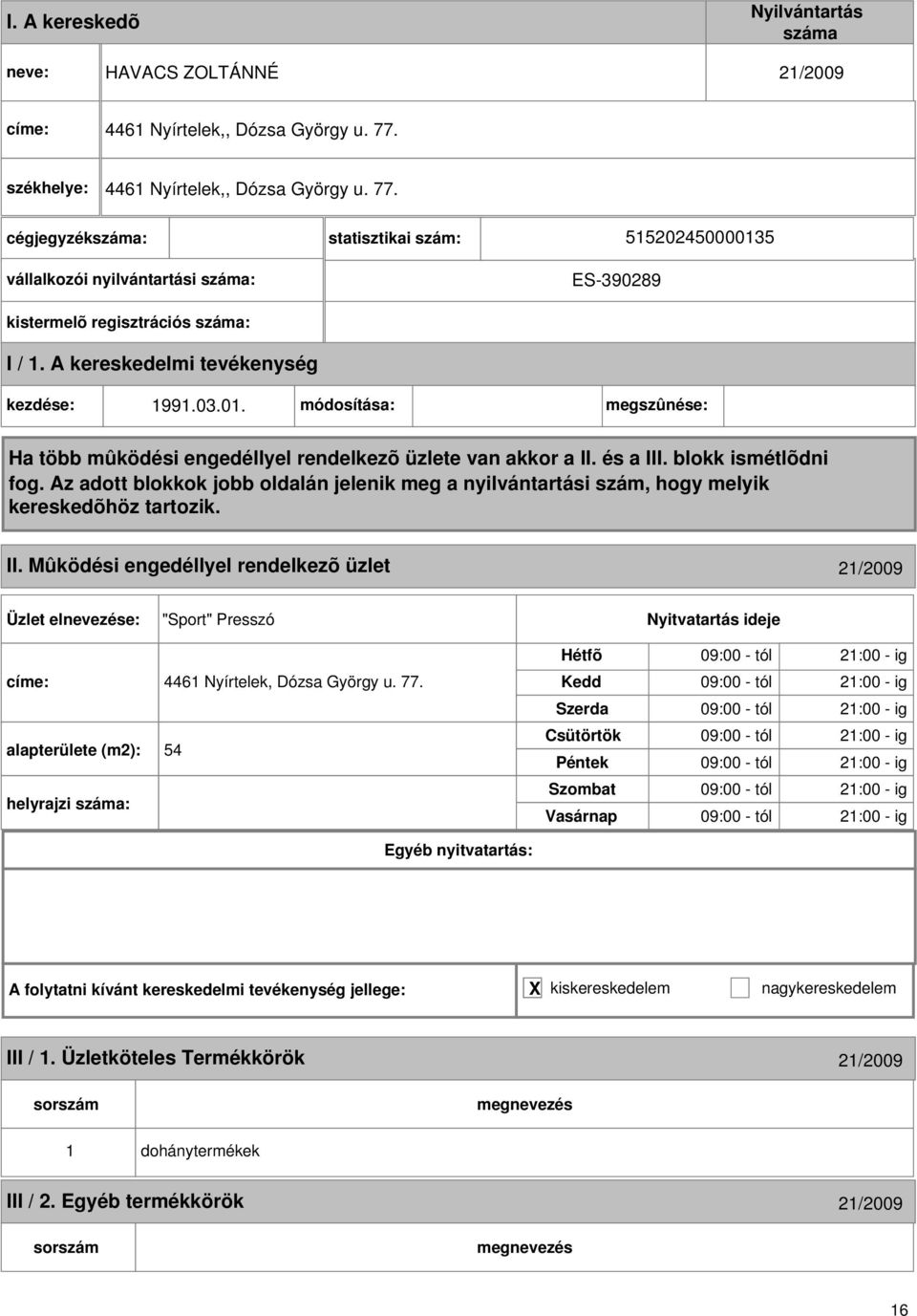 Mûködési engedéllyel rendelkezõ üzlet 21/2009 "Sport" Presszó címe: 4461 Nyírtelek, Dózsa György u. 77.