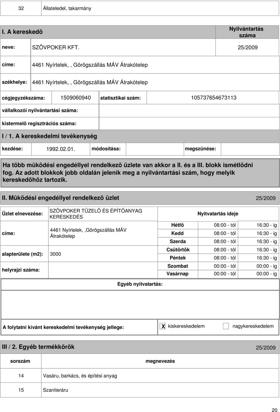 nyilvántartási : kezdése: 1992.02.01. módosítása: megszûnése: II.