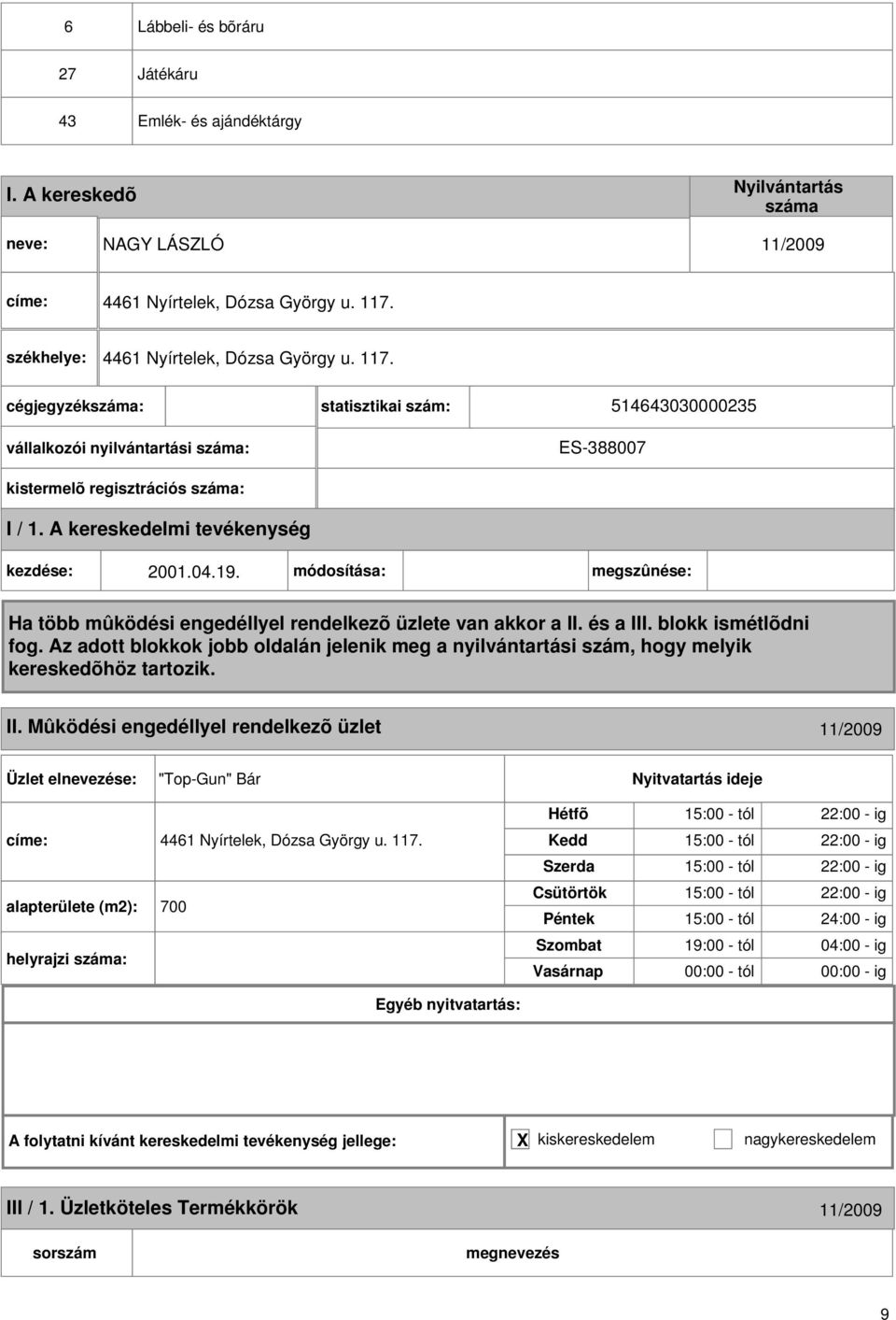 Mûködési engedéllyel rendelkezõ üzlet 11/2009 "Top-Gun" Bár címe: 4461 Nyírtelek, Dózsa György u. 117.