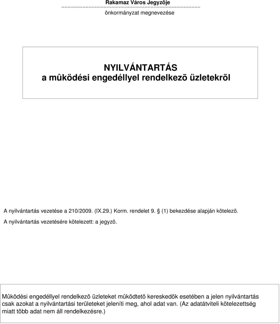 29.) Korm. rendelet 9. (1) bekezdése alapján kötelezõ. A nyilvántartás vezetésére kötelezett: a jegyzõ.