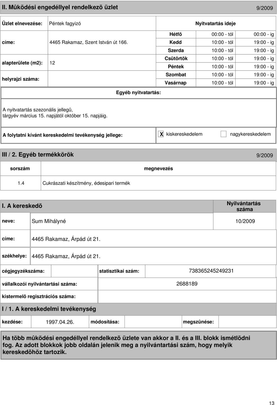 - ig 10:00 - tól 19:00 - ig A nyitvatartás szezonális jellegû, tárgyév március 15. napjától október 15. napjáig. III / 2. Egyéb termékkörök 9/2009 1.