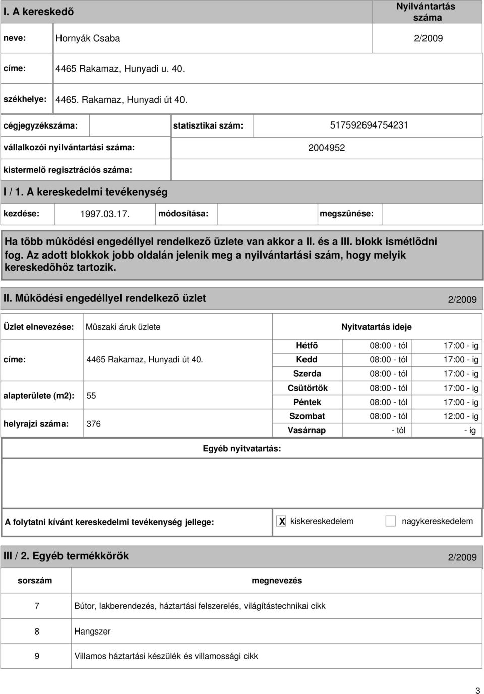 Mûködési engedéllyel rendelkezõ üzlet 2/2009 Mûszaki áruk üzlete címe: 4465 Rakamaz, Hunyadi út 40.