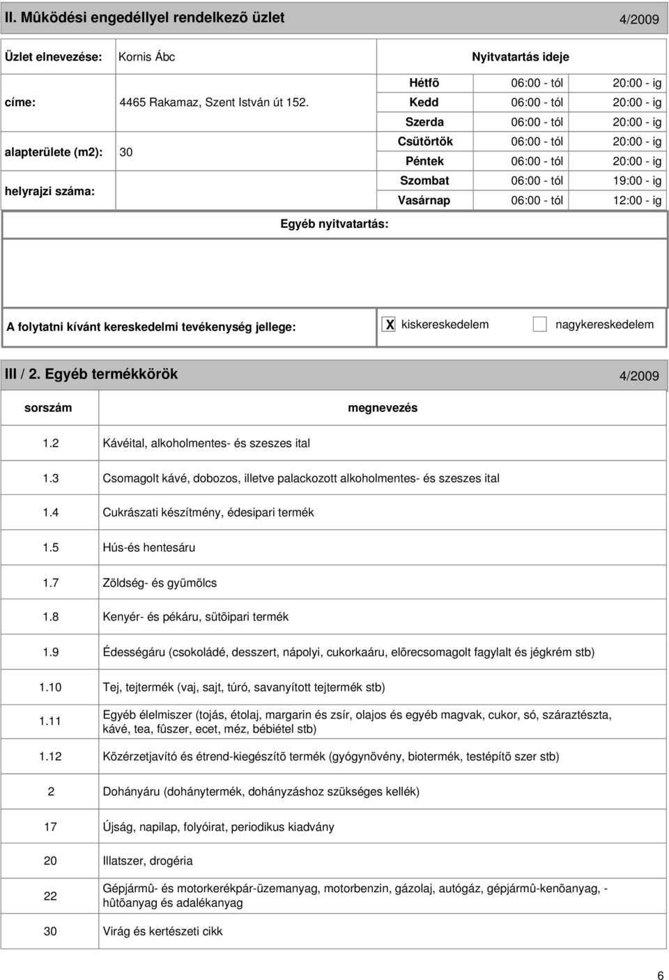 / 2. Egyéb termékkörök 4/2009 1.2 Kávéital, alkoholmentes- és szeszes ital 1.3 1.