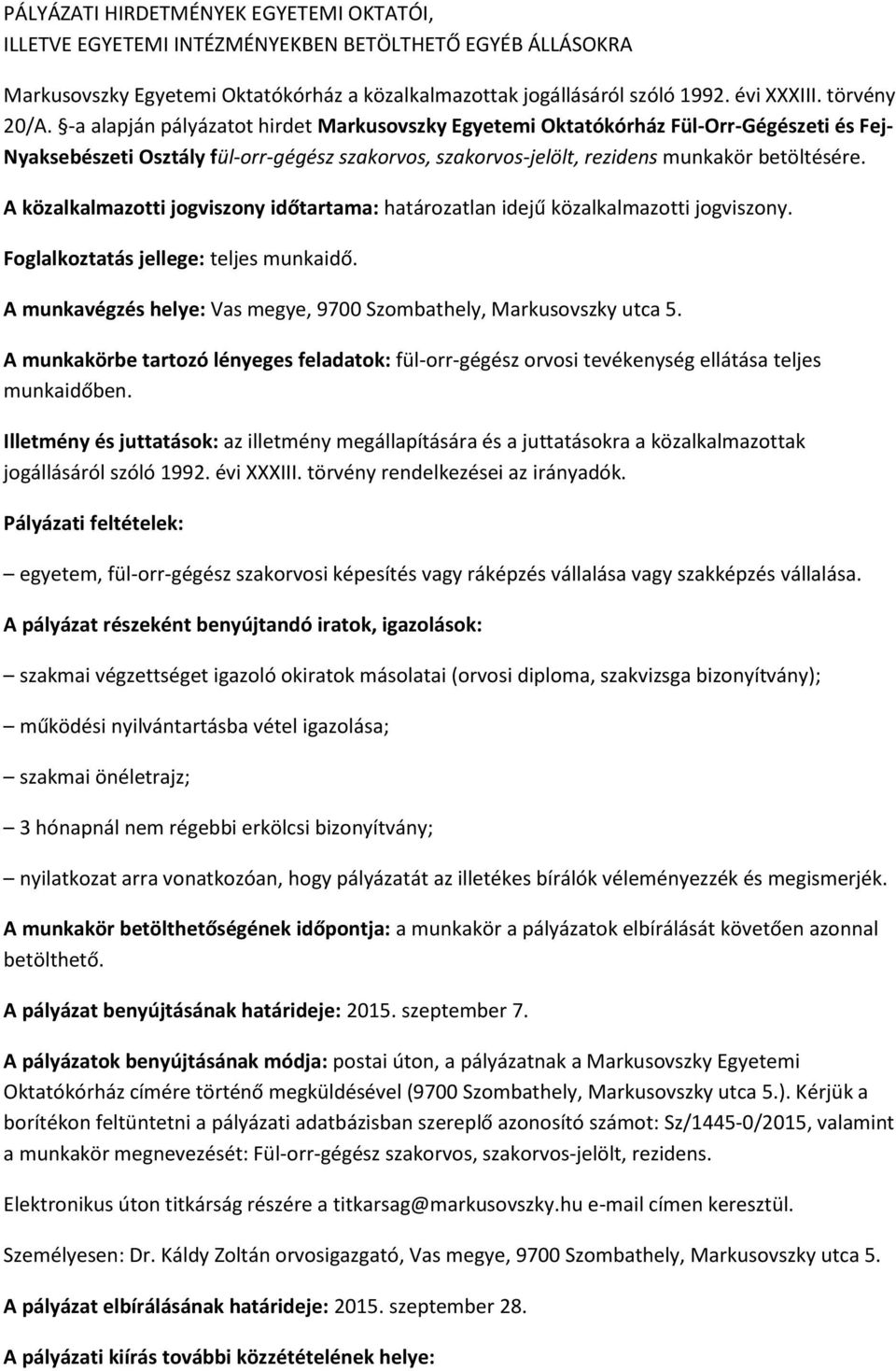 A közalkalmazotti jogviszony időtartama: határozatlan idejű közalkalmazotti jogviszony. Foglalkoztatás jellege: teljes munkaidő. A munkavégzés helye: Vas megye, 9700 Szombathely, Markusovszky utca 5.