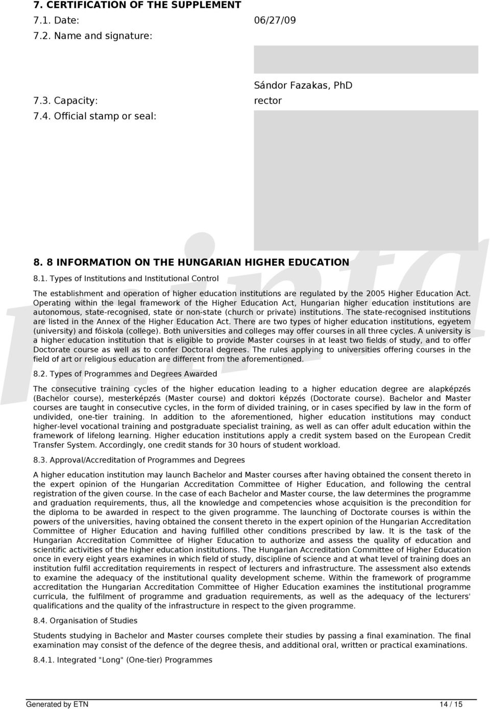 Types of Institutions and Institutional Control The establishment and operation of higher education institutions are regulated by the 2005 Higher Education Act.