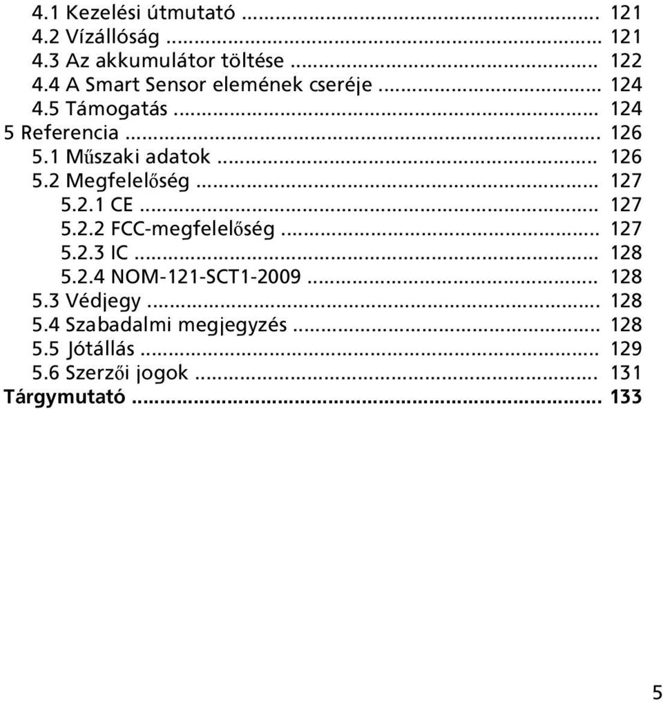 .. 127 5.2.1 CE... 127 5.2.2 FCC-megfelelőség... 127 5.2.3 IC... 128 5.2.4 NOM-121-SCT1-2009... 128 5.3 Védjegy.