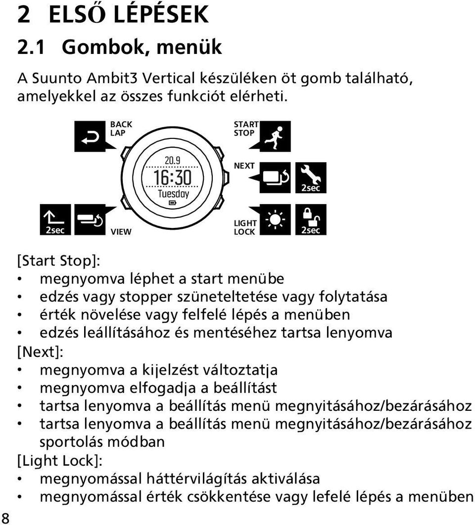 lépés a menüben edzés leállításához és mentéséhez tartsa lenyomva [Next]: megnyomva a kijelzést változtatja megnyomva elfogadja a beállítást tartsa lenyomva a beállítás menü