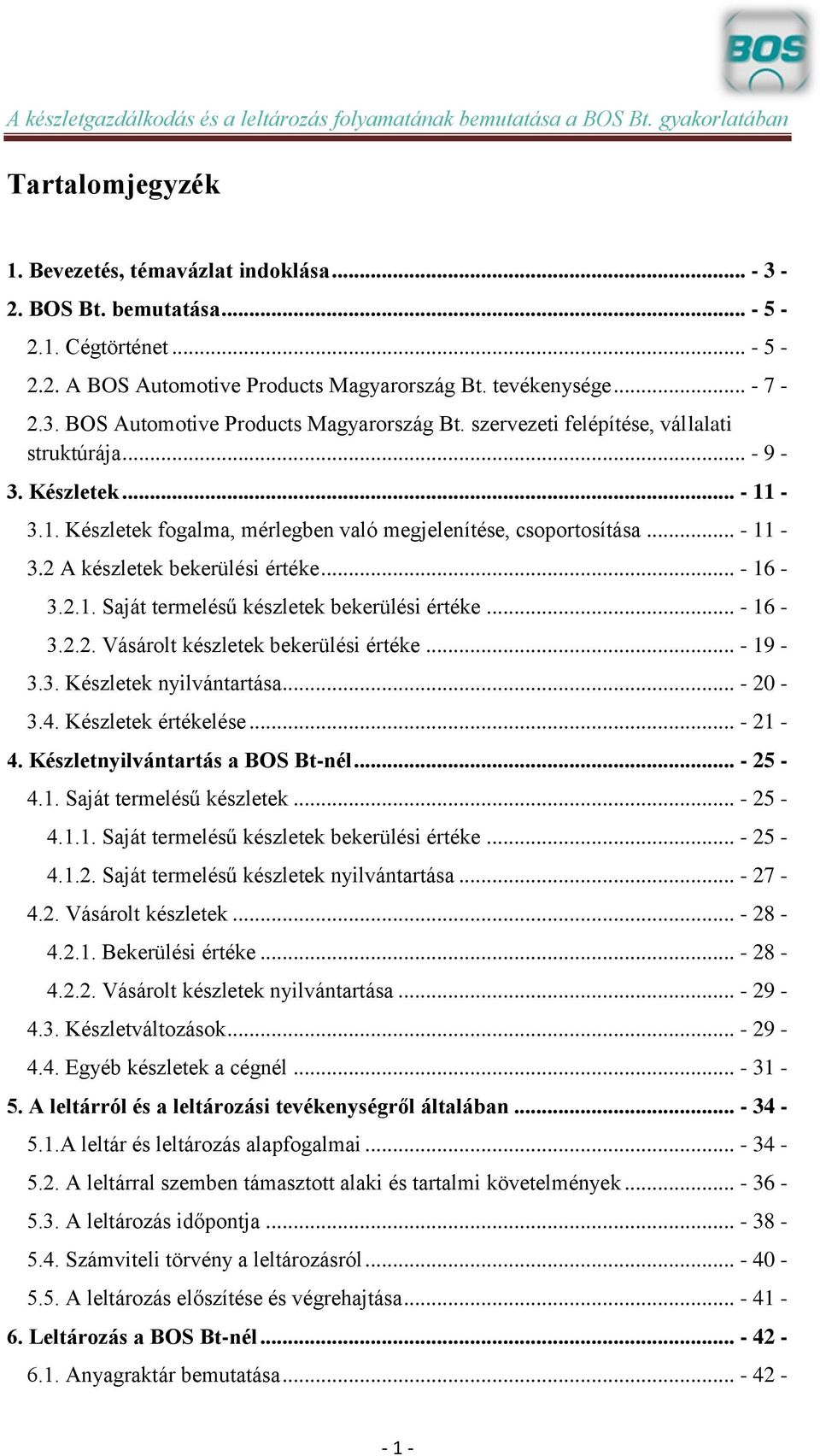 -3.1. Készletek fogalma, mérlegben való megjelenítése, csoportosítása... - 11-3.2 A készletek bekerülési értéke... - 16-3.2.1. Saját termelésű készletek bekerülési értéke... - 16-3.2.2. Vásárolt készletek bekerülési értéke.