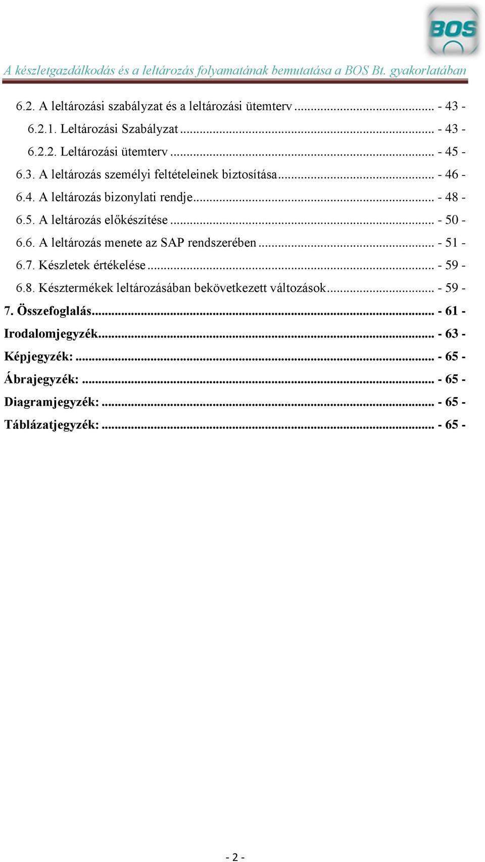 Készletek értékelése... - 59-6.8. Késztermékek leltározásában bekövetkezett változások... - 59-7. Összefoglalás... - 61 - Irodalomjegyzék.