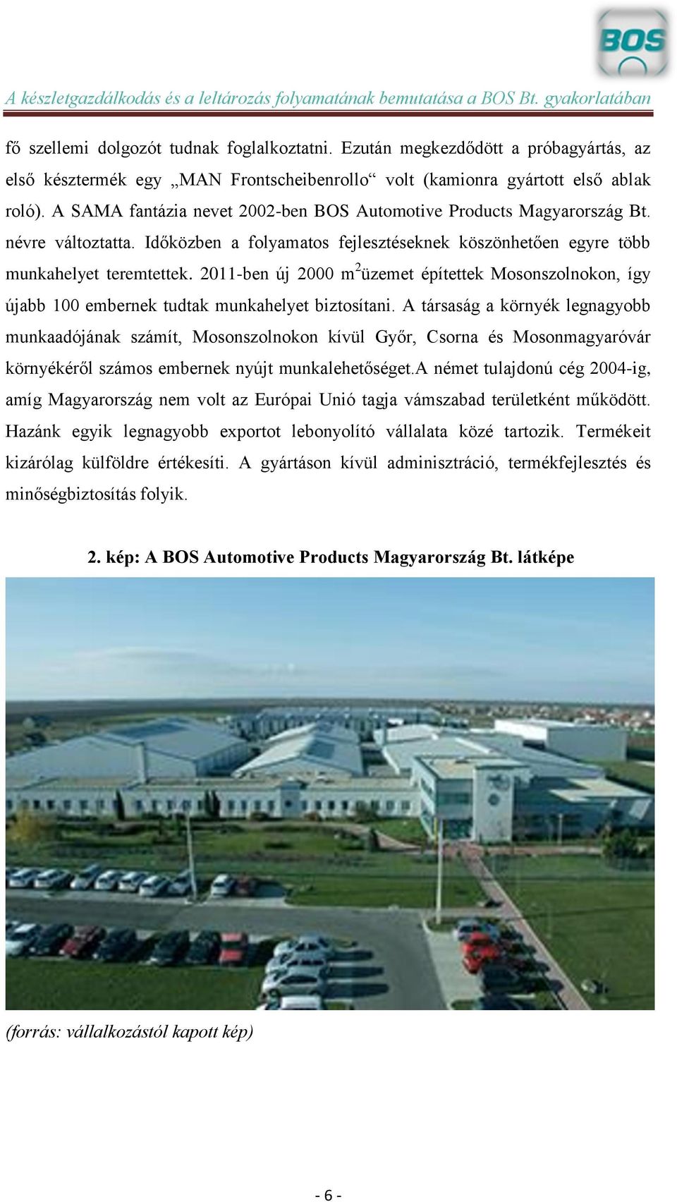 2011-ben új 2000 m 2 üzemet építettek Mosonszolnokon, így újabb 100 embernek tudtak munkahelyet biztosítani.