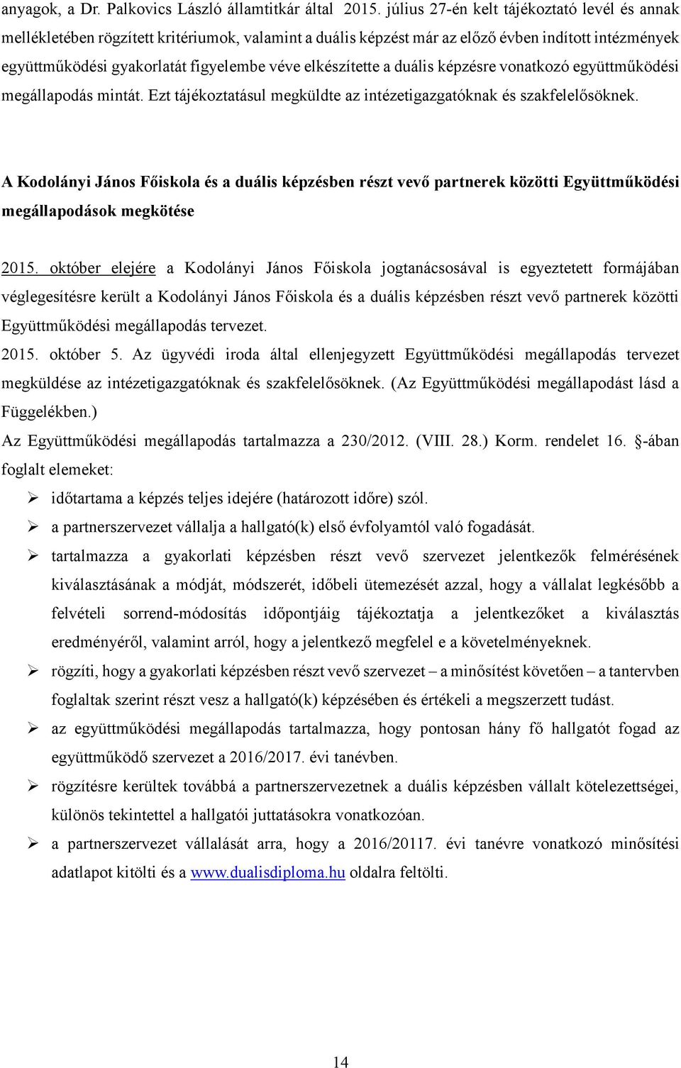 elkészítette a duális képzésre vonatkozó együttműködési megállapodás mintát. Ezt tájékoztatásul megküldte az intézetigazgatóknak és szakfelelősöknek.