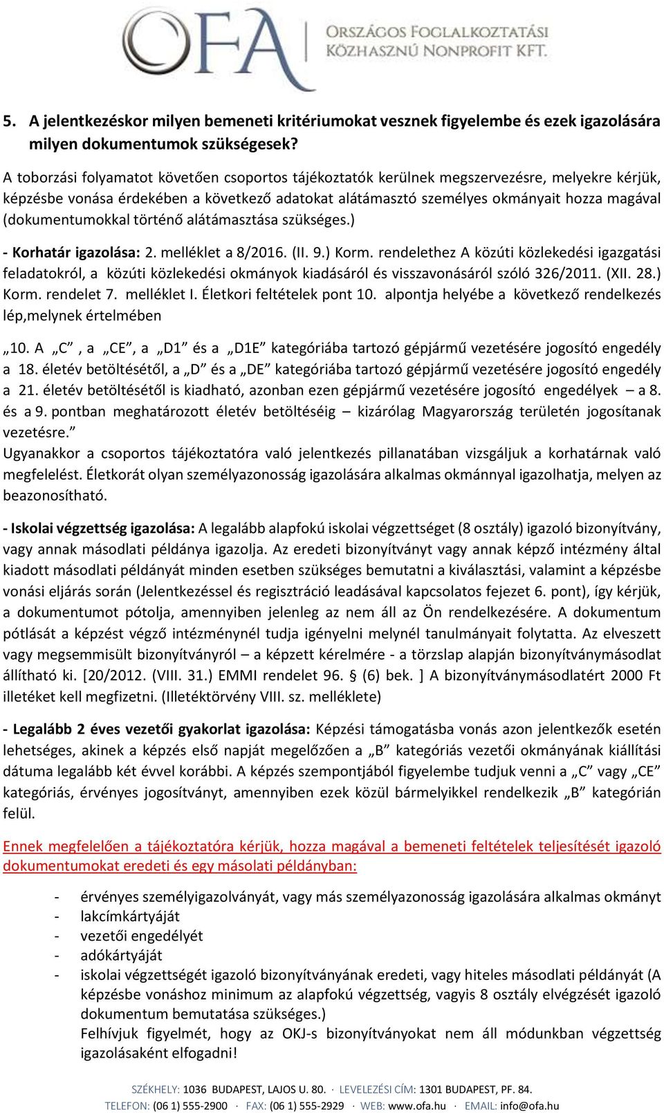 (dokumentumokkal történő alátámasztása szükséges.) - Korhatár igazolása: 2. melléklet a 8/2016. (II. 9.) Korm.