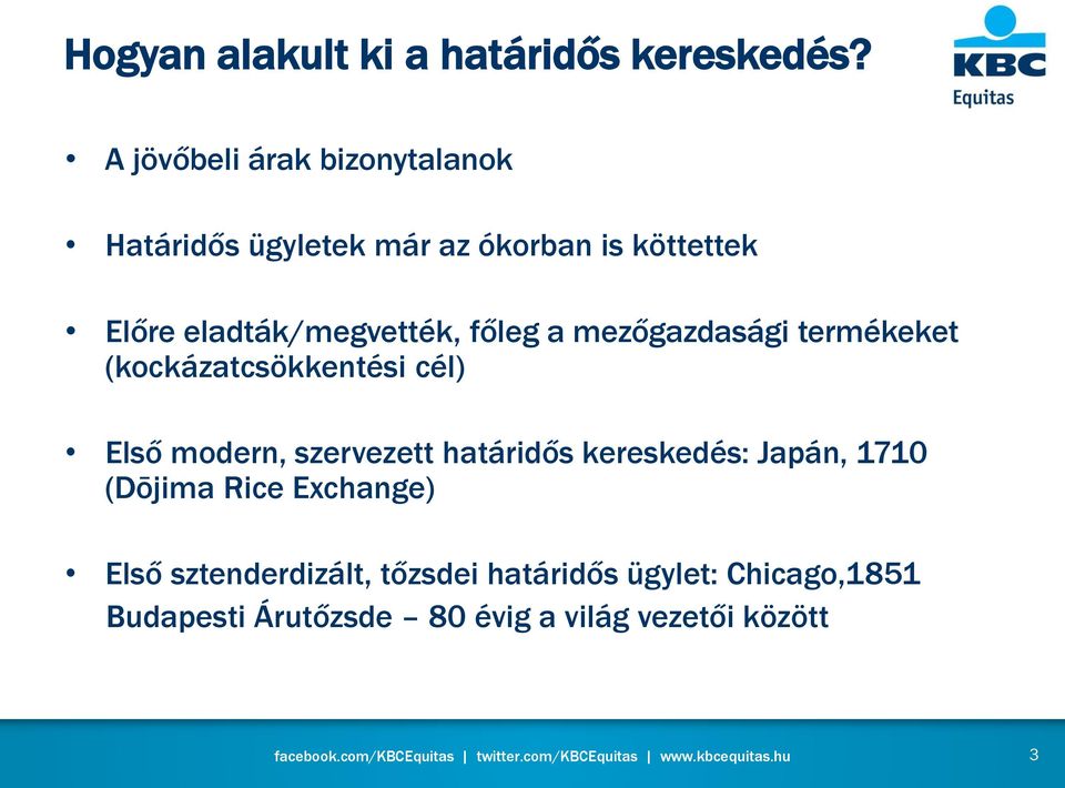 eladták/megvették, főleg a mezőgazdasági termékeket (kockázatcsökkentési cél) Első modern,