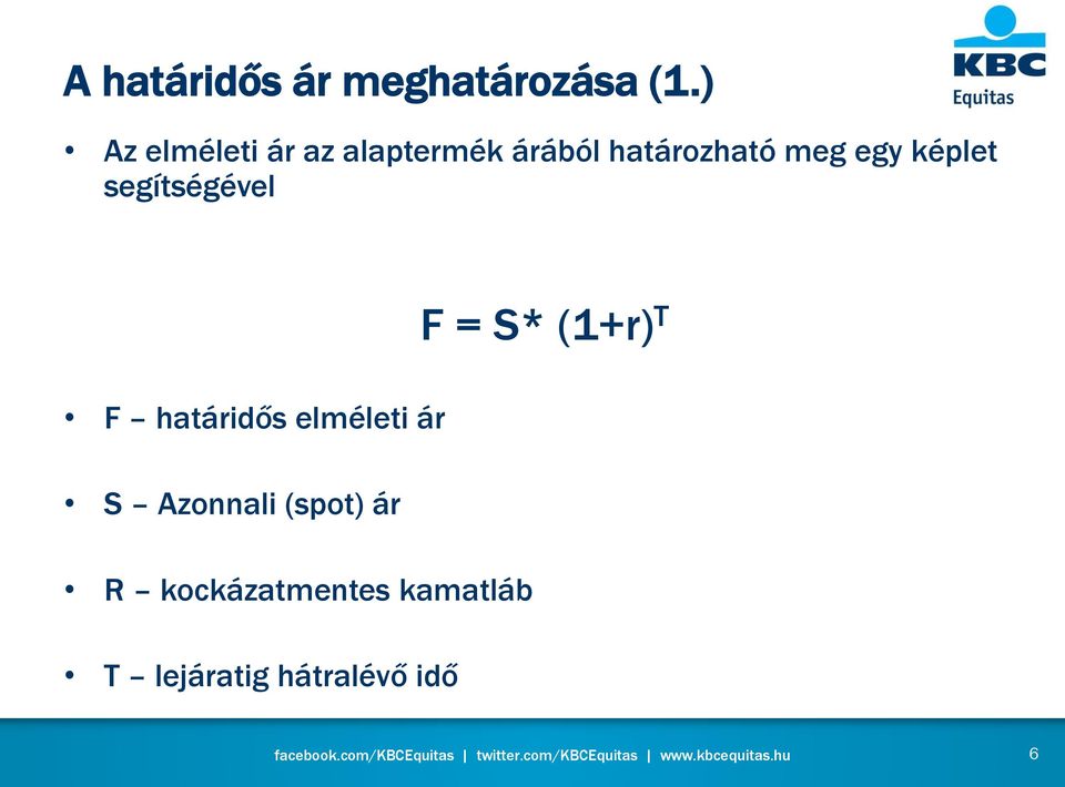 egy képlet segítségével F határidős elméleti ár S