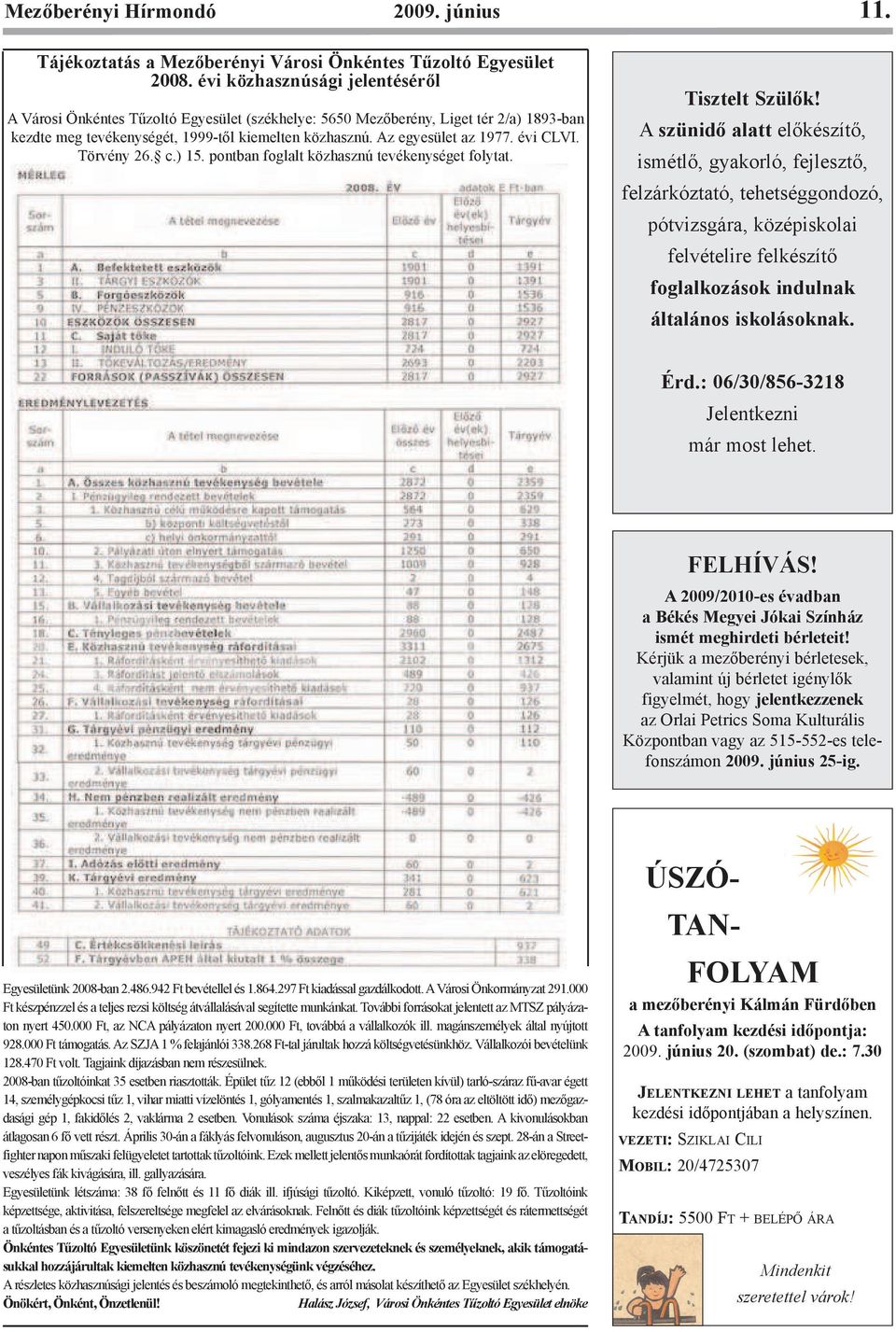 évi CLVI. Törvény 26. c.) 15. pontban foglalt közhasznú tevékenységet folytat. Tisztelt Szülõk!