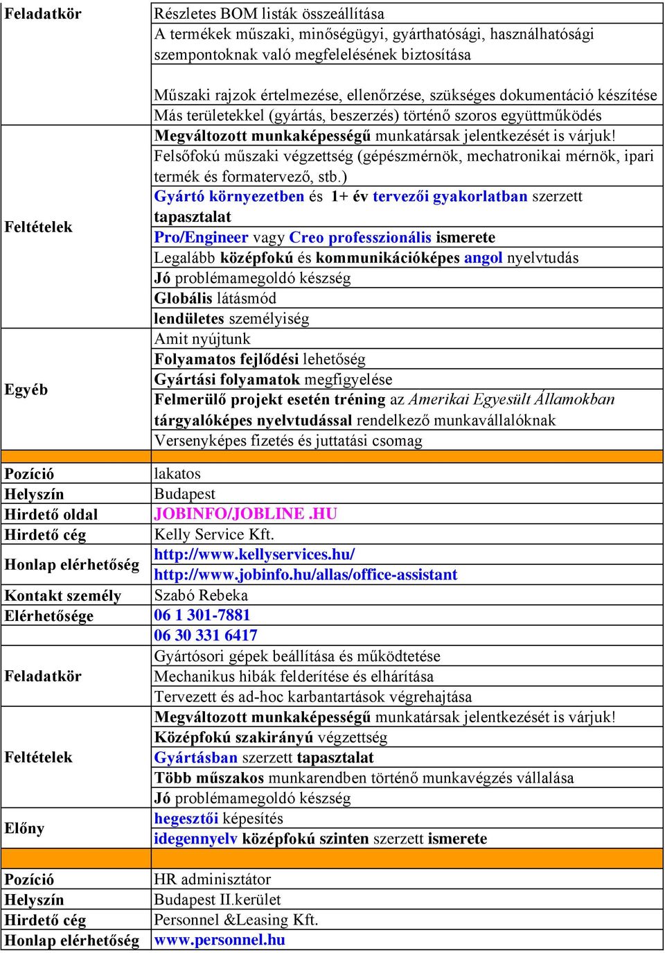 Felsőfokú műszaki végzettség (gépészmérnök, mechatronikai mérnök, ipari termék és formatervező, stb.